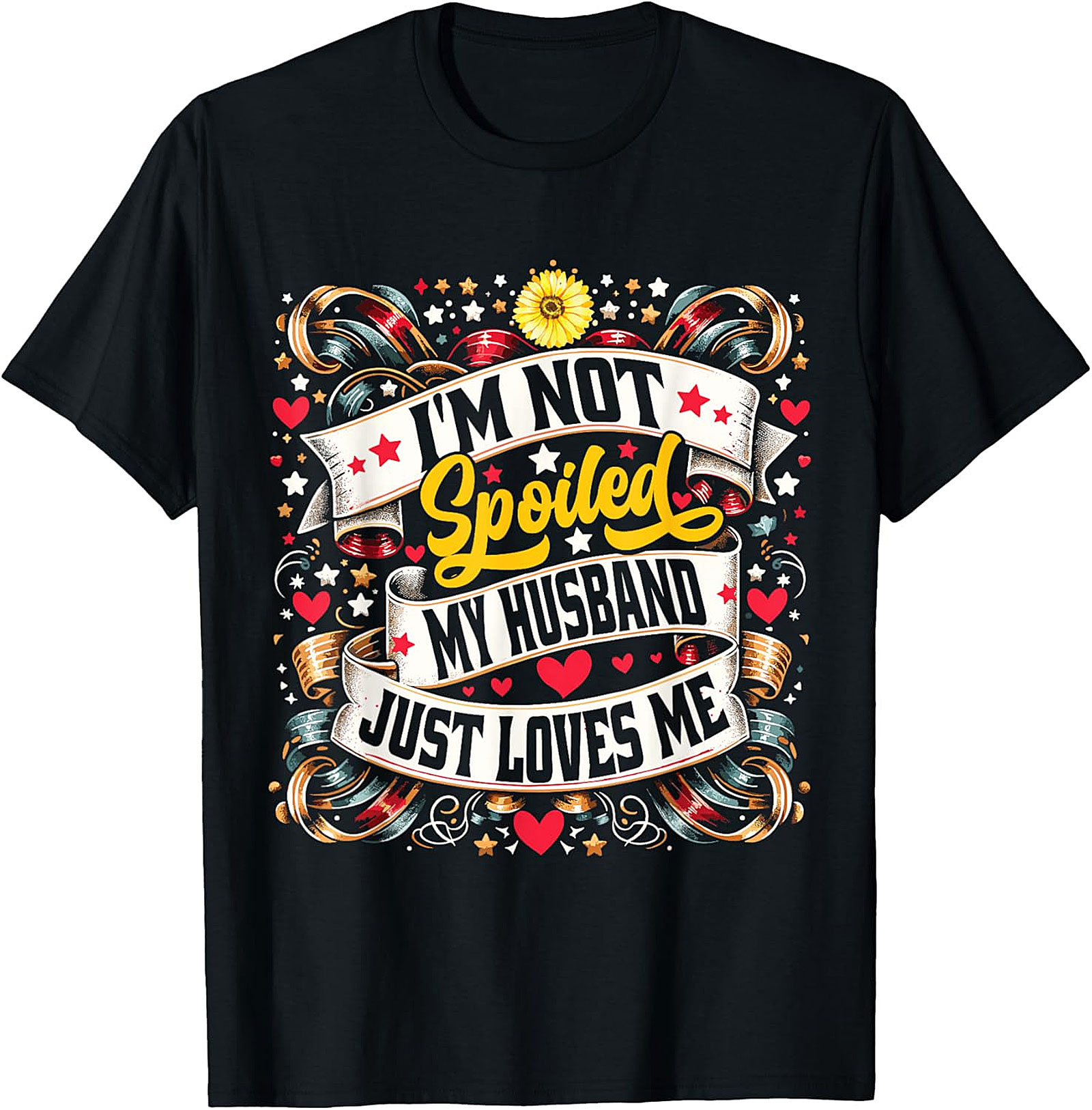 I'm Not Spoiled My Husband Just Loves Me T-shirt | Funny Wife Tee