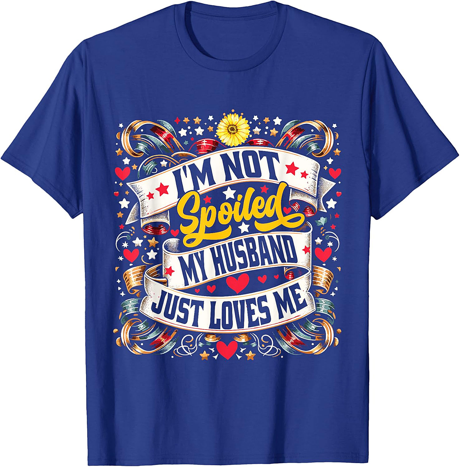 I'm Not Spoiled My Husband Just Loves Me T-shirt | Funny Wife Tee