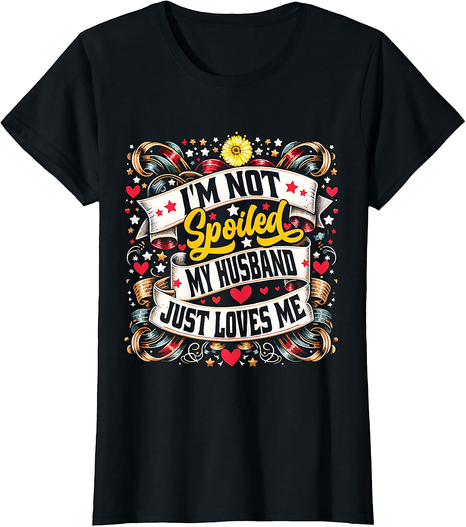I'm Not Spoiled My Husband Just Loves Me T-shirt | Funny Wife Tee