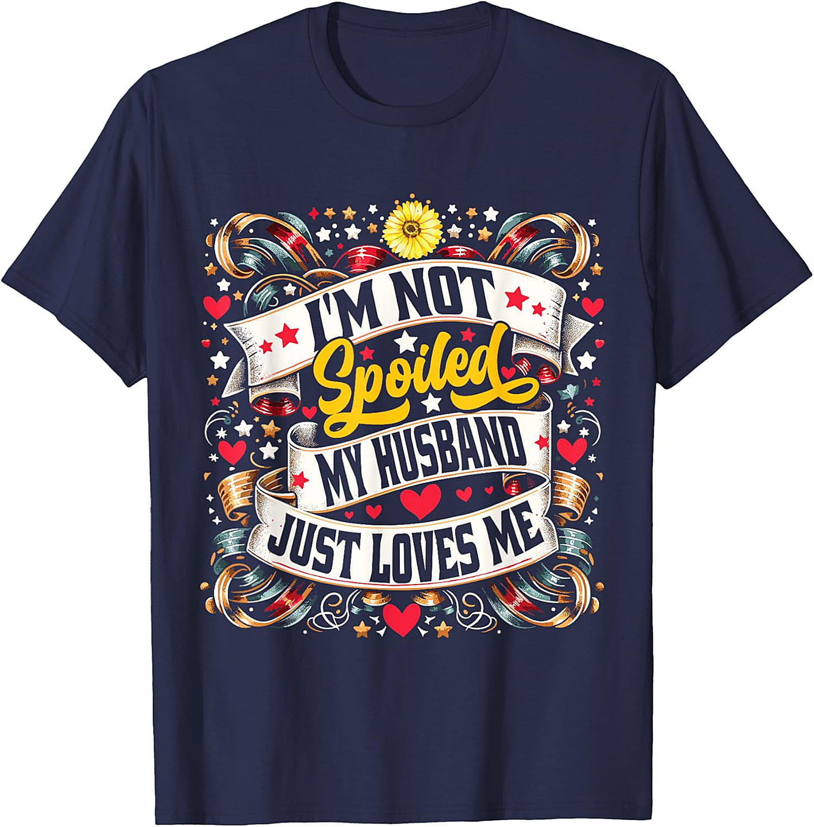 I'm Not Spoiled My Husband Just Loves Me T-shirt | Funny Wife Tee