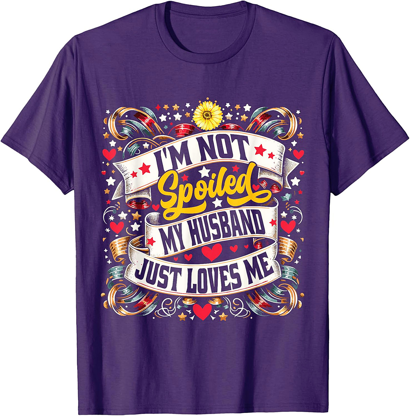 I'm Not Spoiled My Husband Just Loves Me T-shirt | Funny Wife Tee