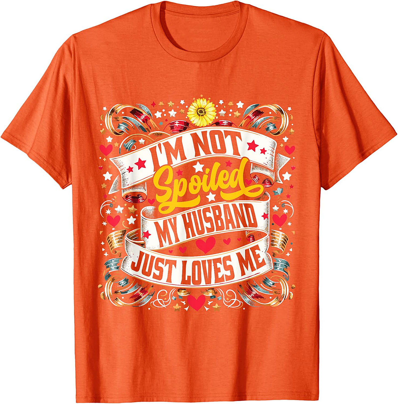I'm Not Spoiled My Husband Just Loves Me T-shirt | Funny Wife Tee
