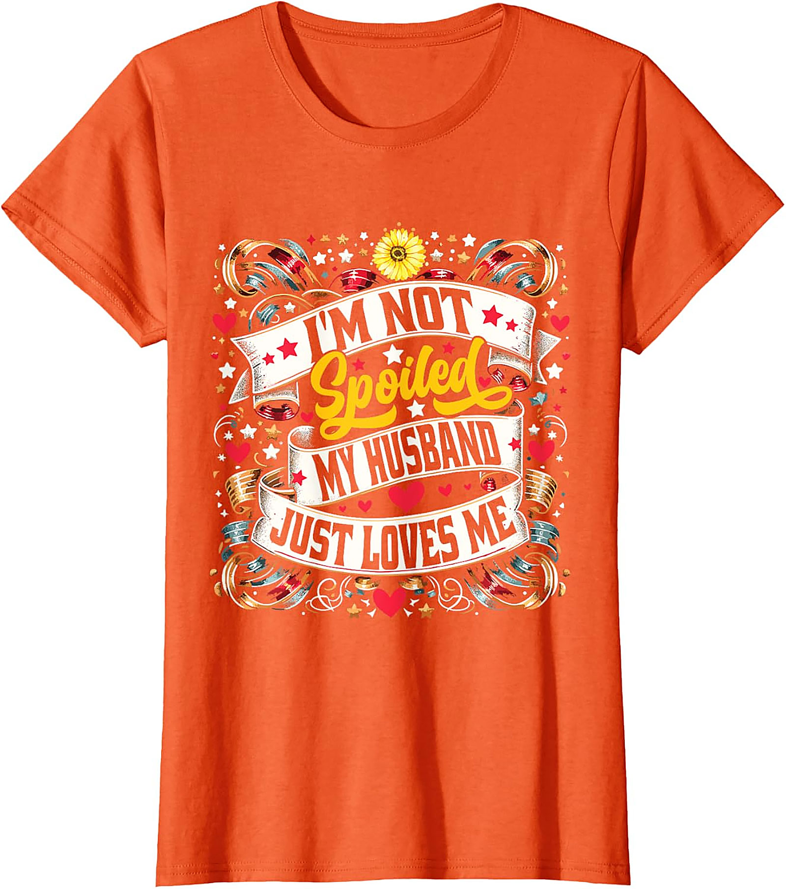 I'm Not Spoiled My Husband Just Loves Me T-shirt | Funny Wife Tee