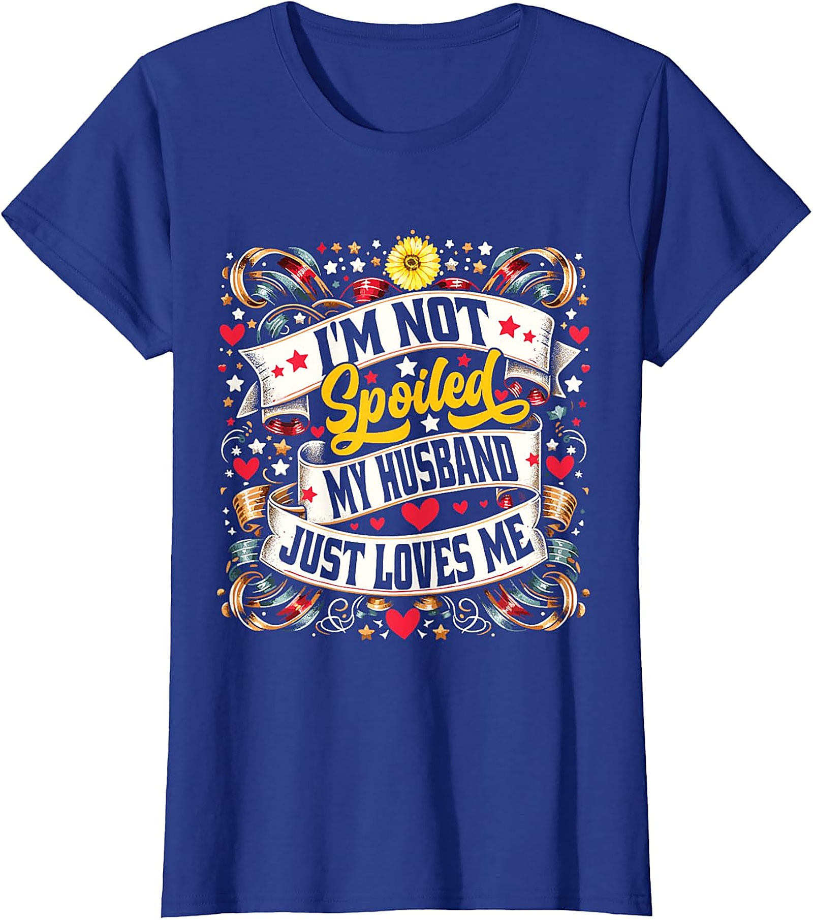 I'm Not Spoiled My Husband Just Loves Me T-shirt | Funny Wife Tee