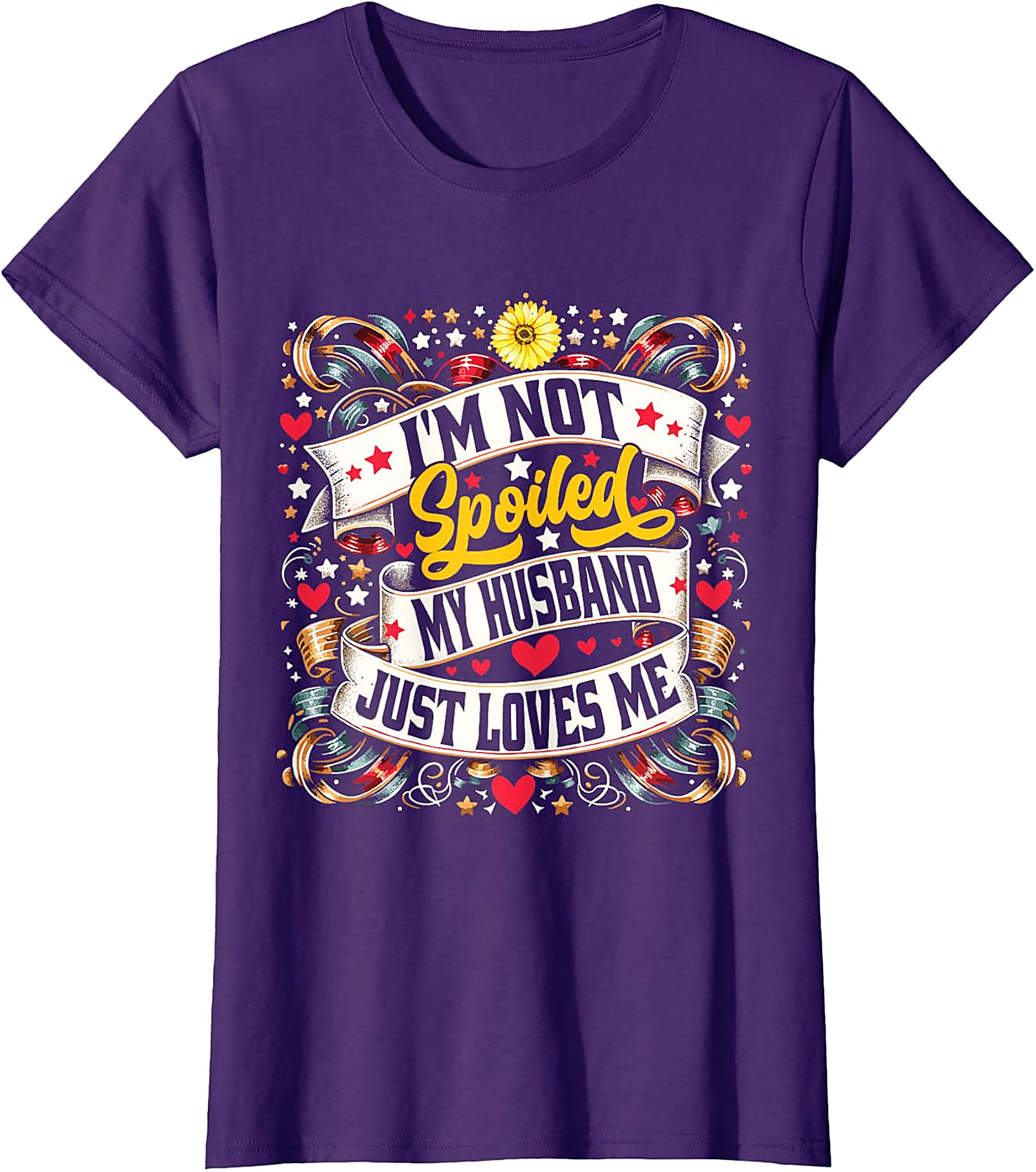 I'm Not Spoiled My Husband Just Loves Me T-shirt | Funny Wife Tee