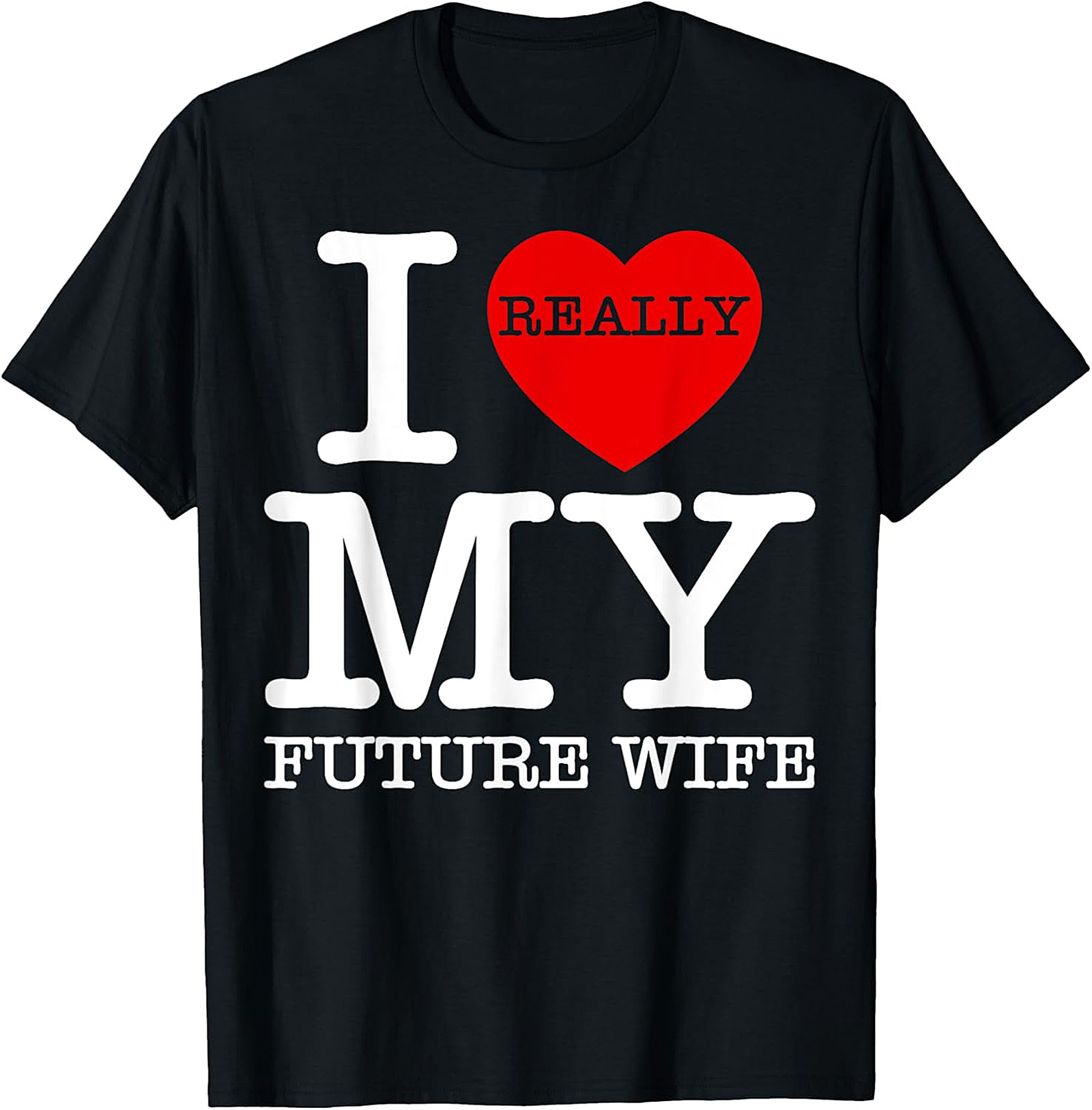 I Really Love My Future Wife T-shirt | Funny Groom Tee