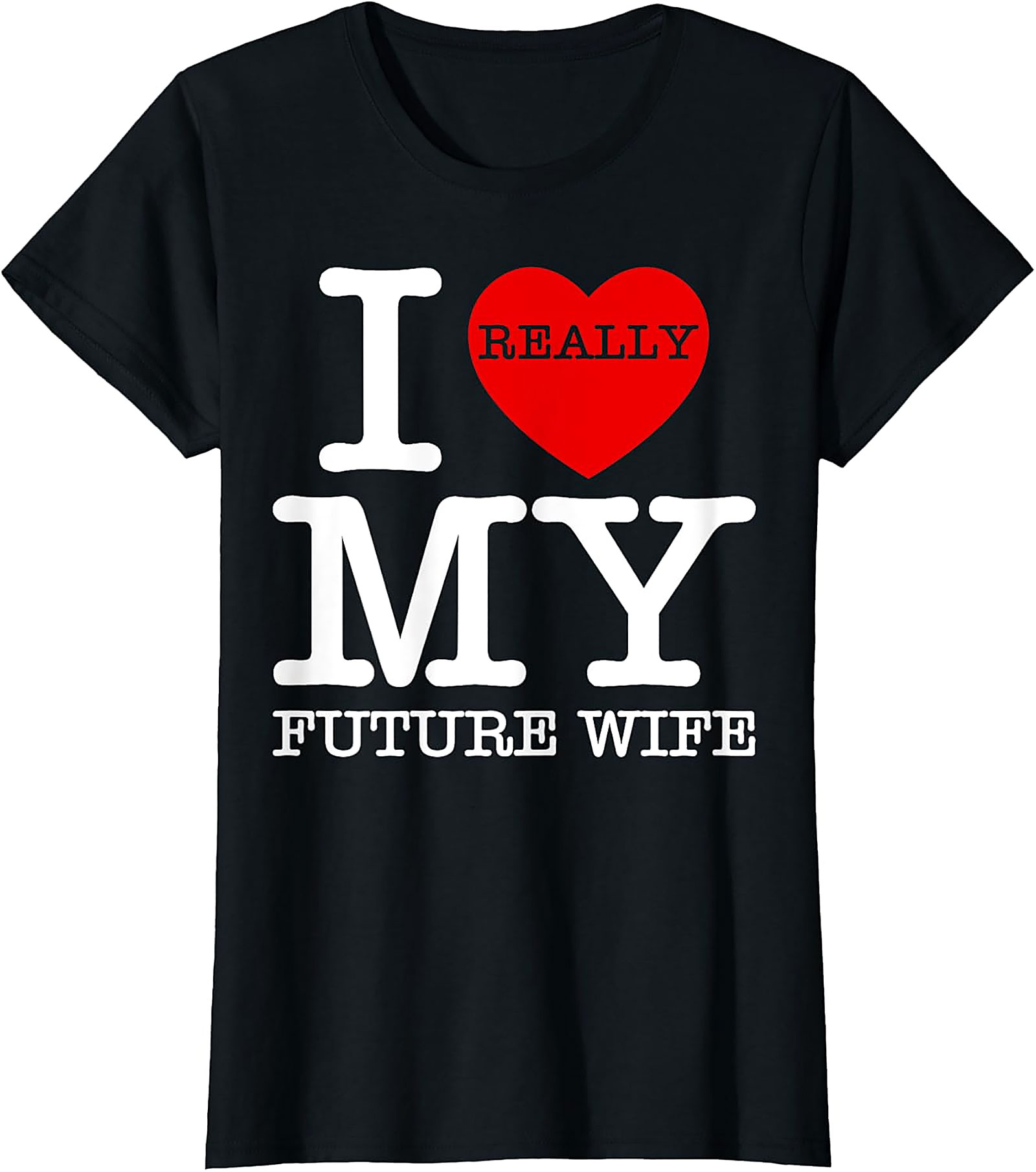 I Really Love My Future Wife T-shirt | Funny Groom Tee