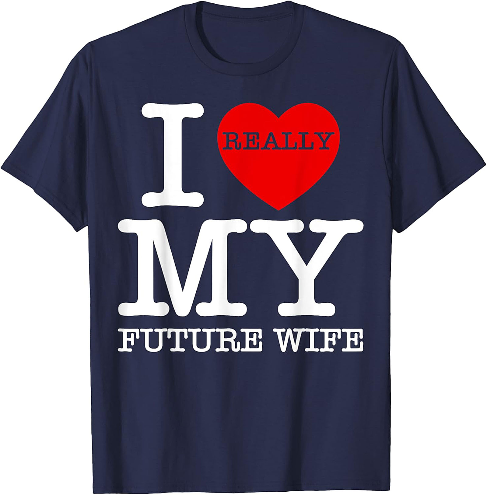 I Really Love My Future Wife T-shirt | Funny Groom Tee