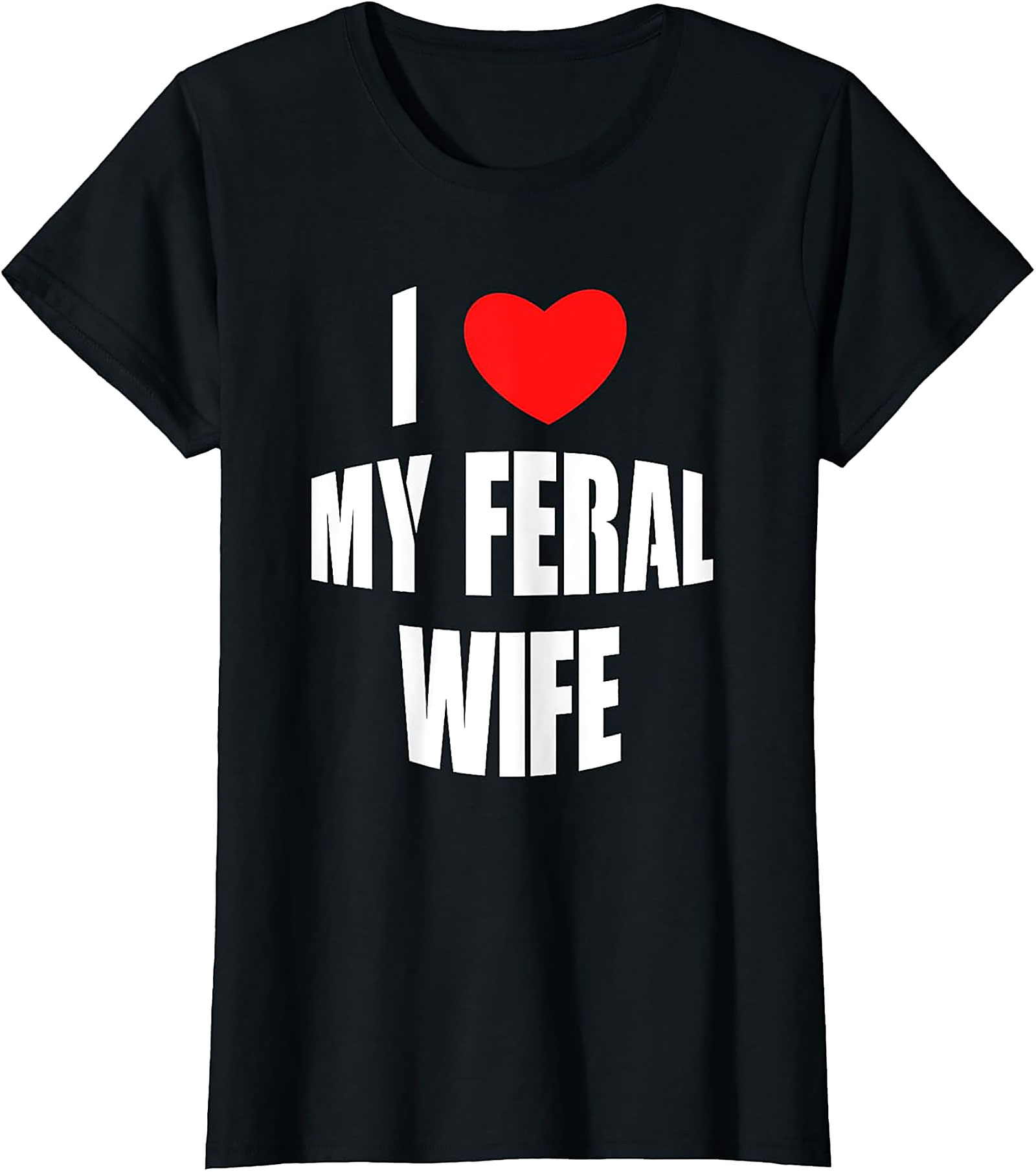 I Love My Feral Wife T-shirt | Funny Husband Graphic Tee