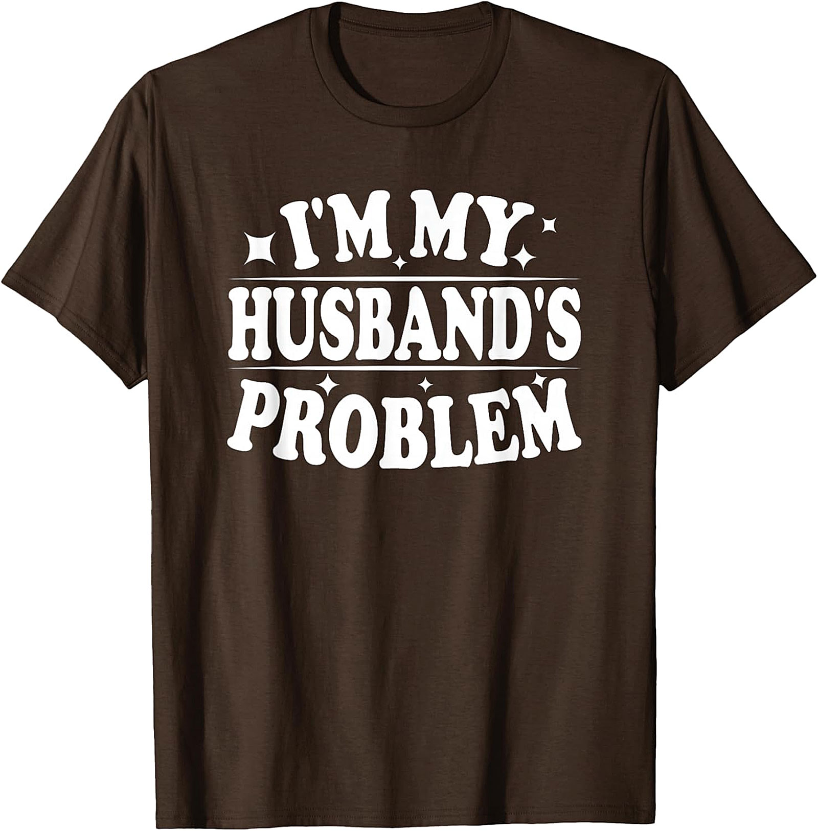 I'm My Husband's Problem Funny Wife T-Shirt | Sassy Tee