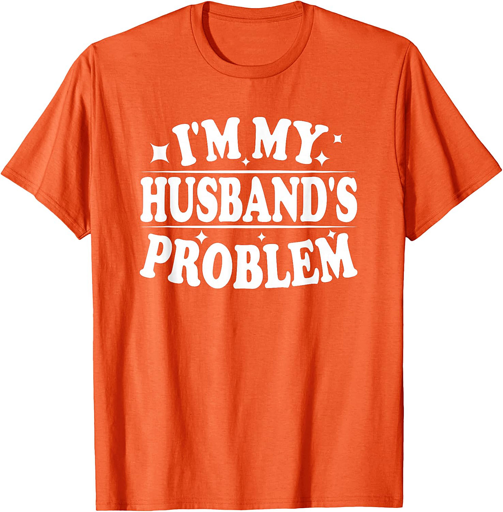 I'm My Husband's Problem Funny Wife T-Shirt | Sassy Tee