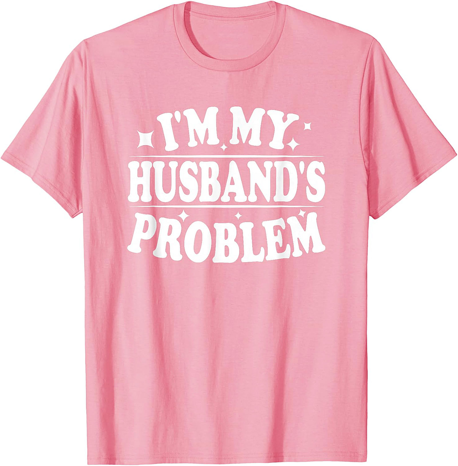 I'm My Husband's Problem Funny Wife T-Shirt | Sassy Tee
