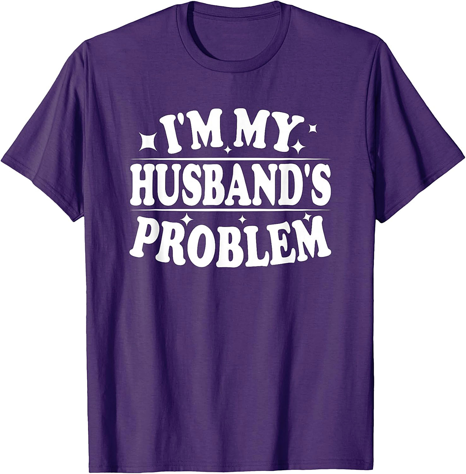I'm My Husband's Problem Funny Wife T-Shirt | Sassy Tee