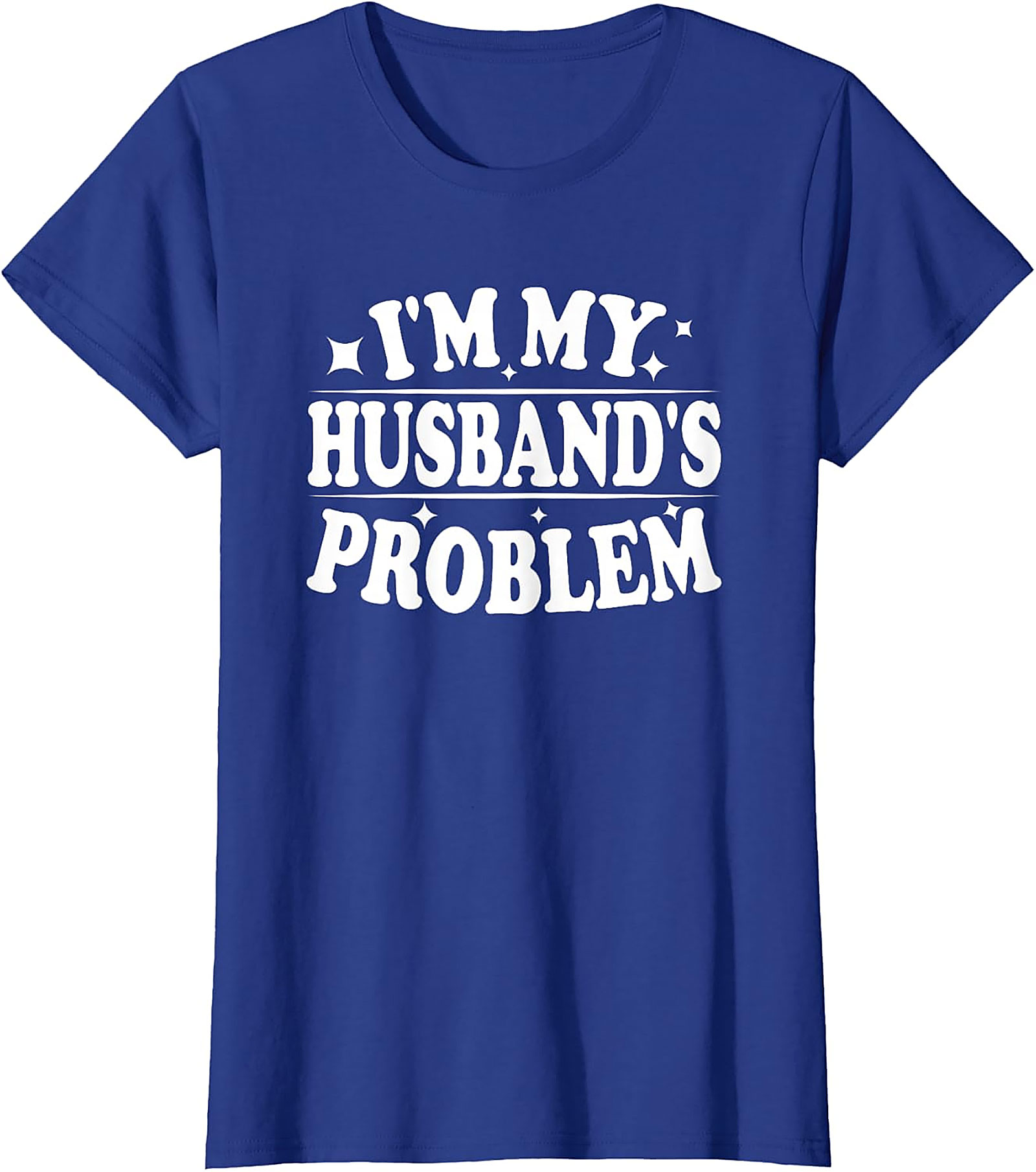 I'm My Husband's Problem Funny Wife T-Shirt | Sassy Tee