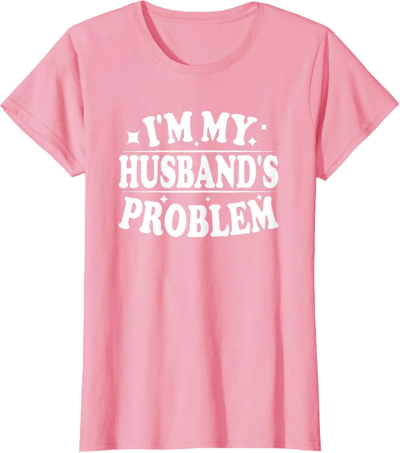 I'm My Husband's Problem Funny Wife T-Shirt | Sassy Tee