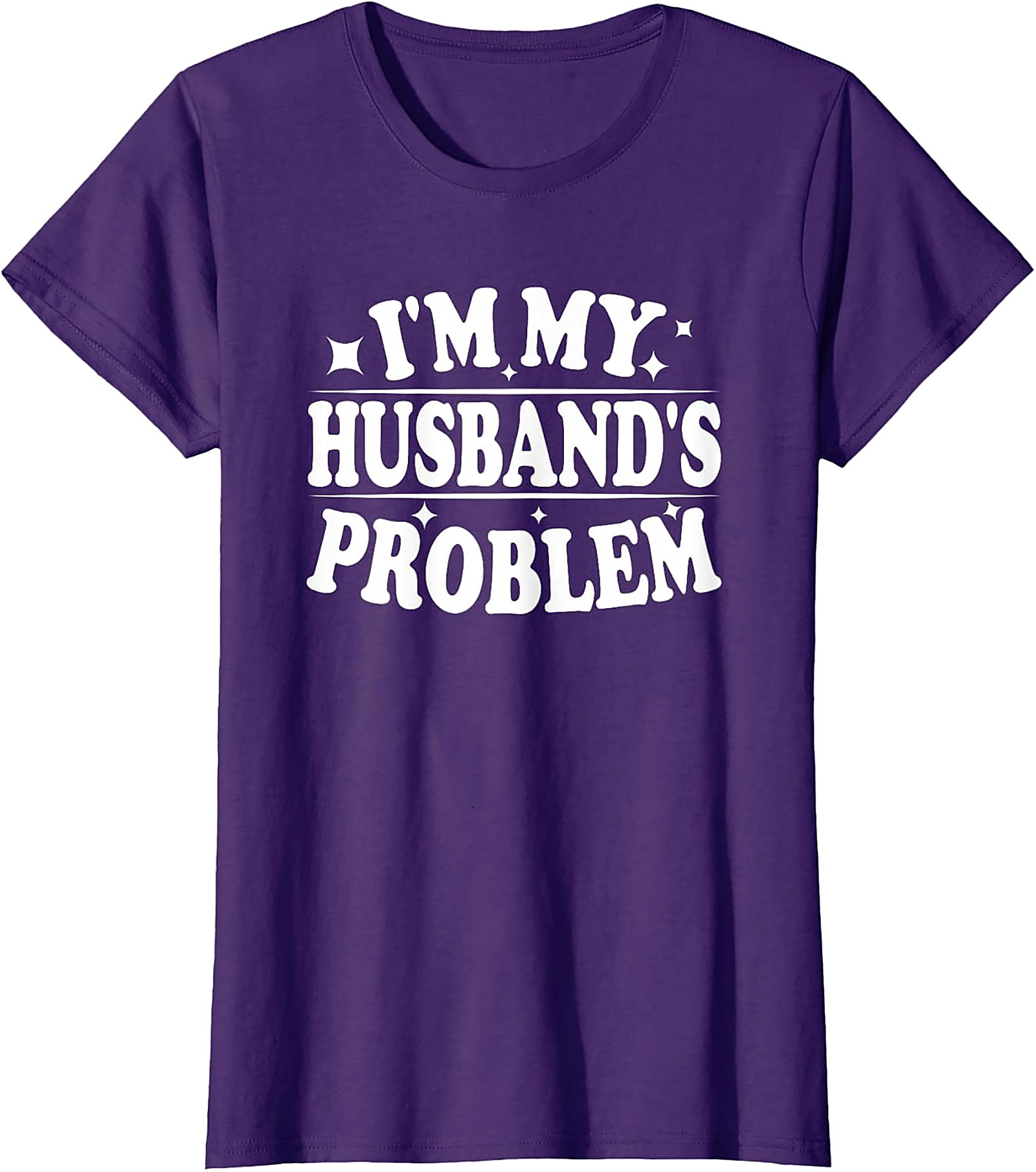 I'm My Husband's Problem Funny Wife T-Shirt | Sassy Tee