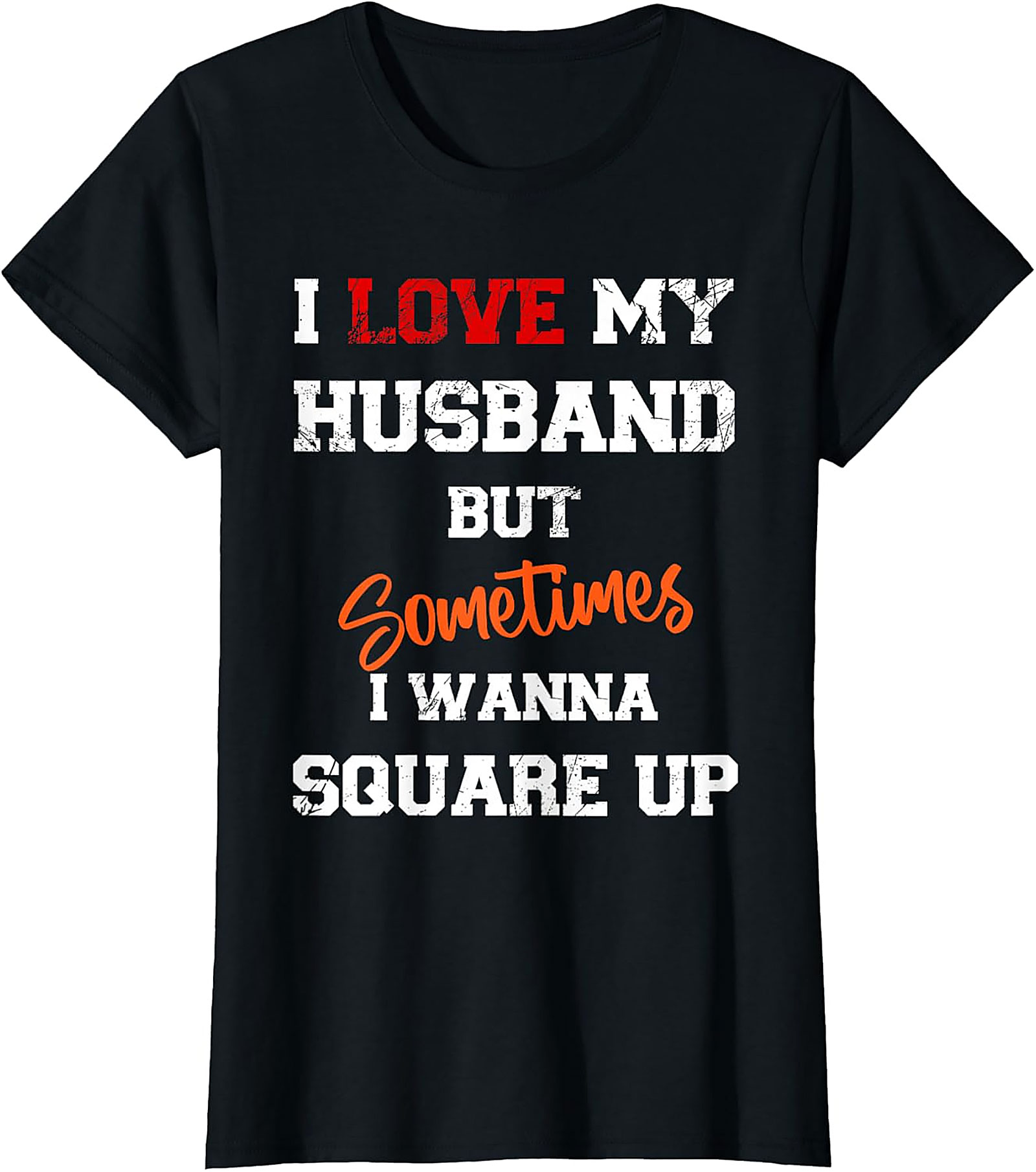I Love My Husband Square Up T-shirt | Funny Wife Graphic Tee