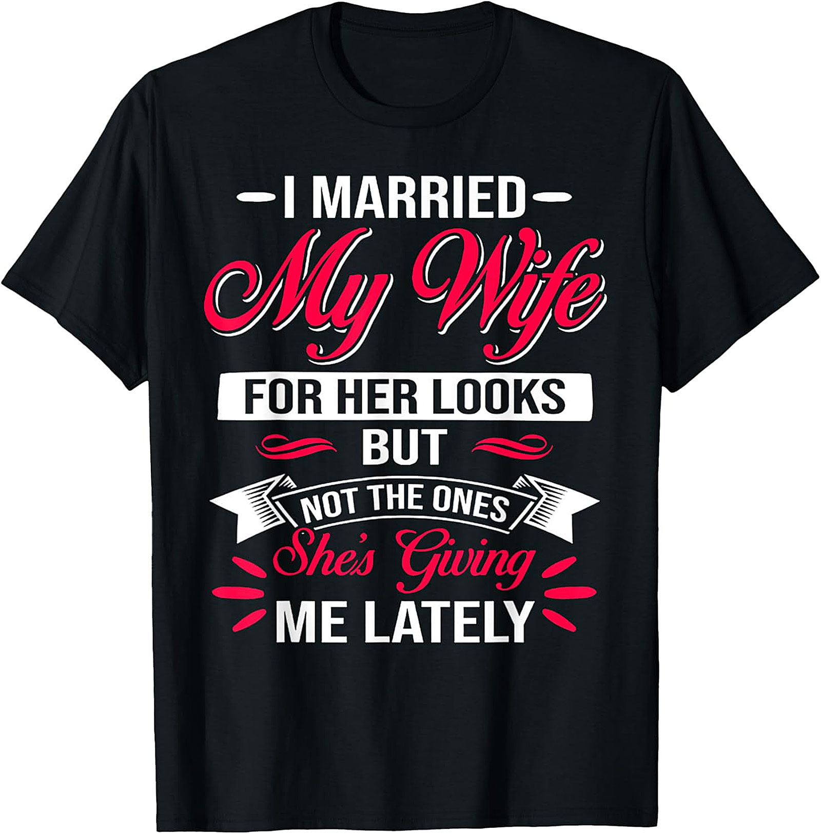 Funny Husband Graphic Tee - I Married My Wife For Her Looks