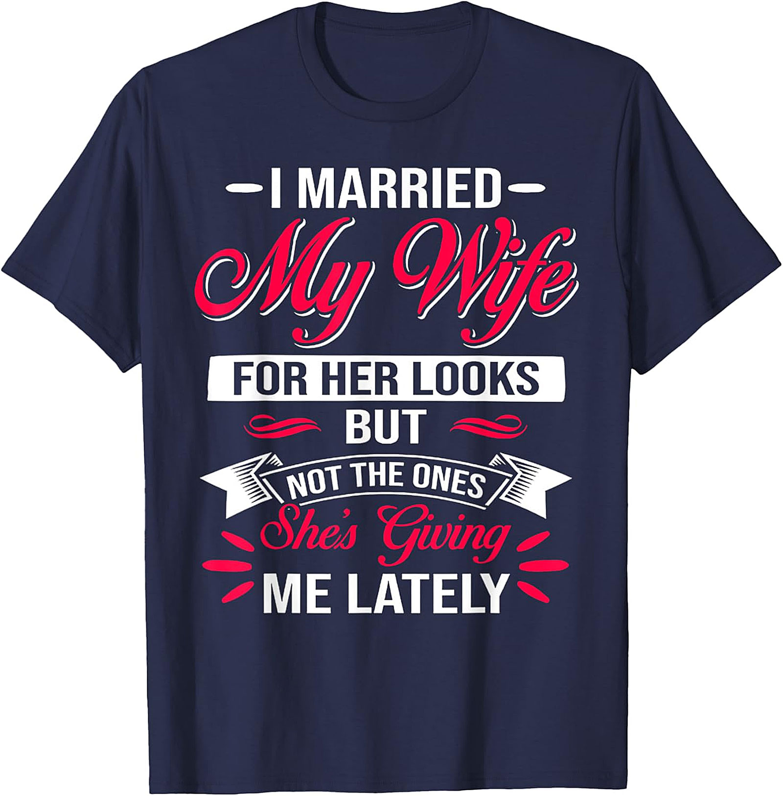 Funny Husband Graphic Tee - I Married My Wife For Her Looks