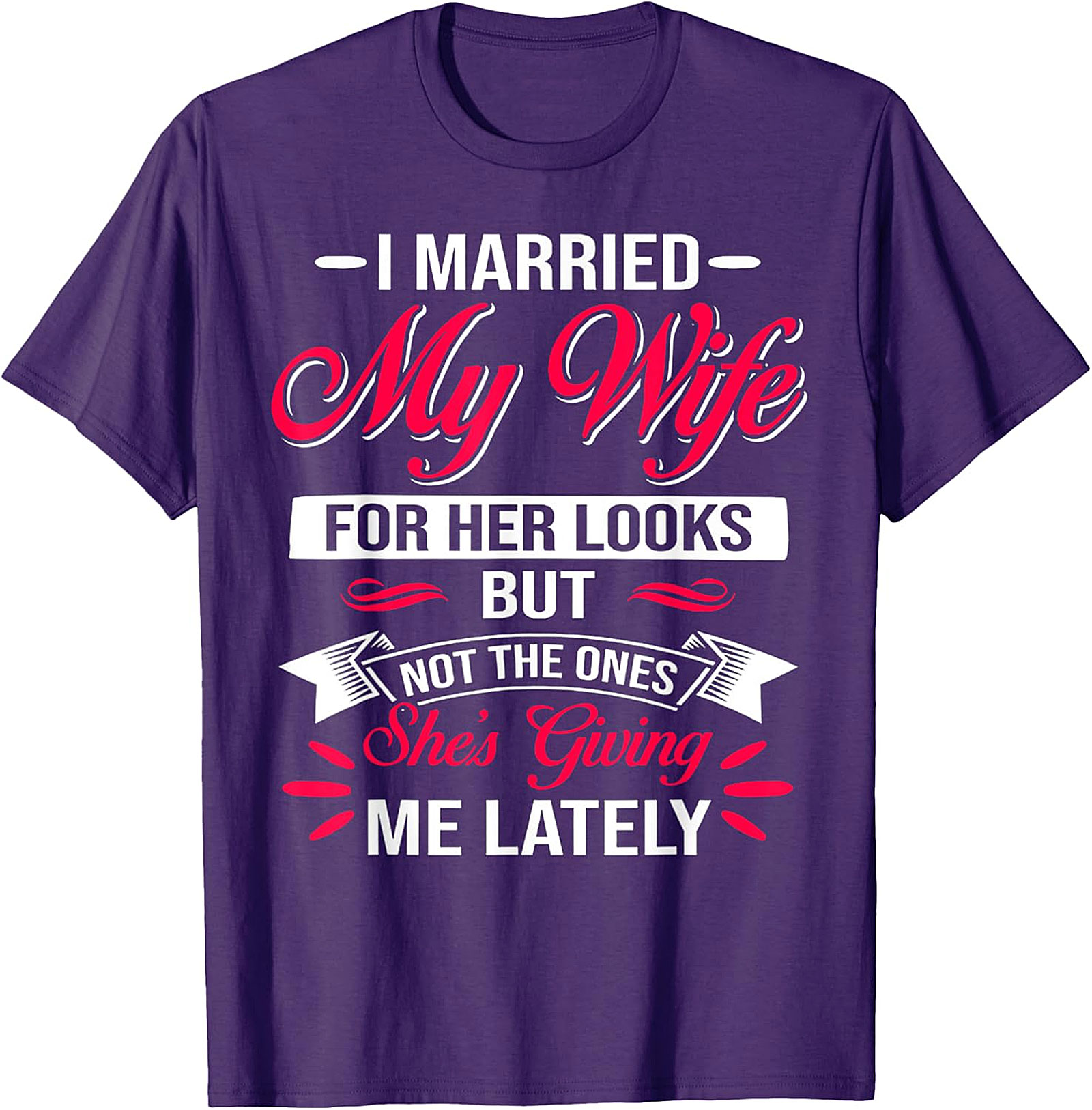 Funny Husband Graphic Tee - I Married My Wife For Her Looks