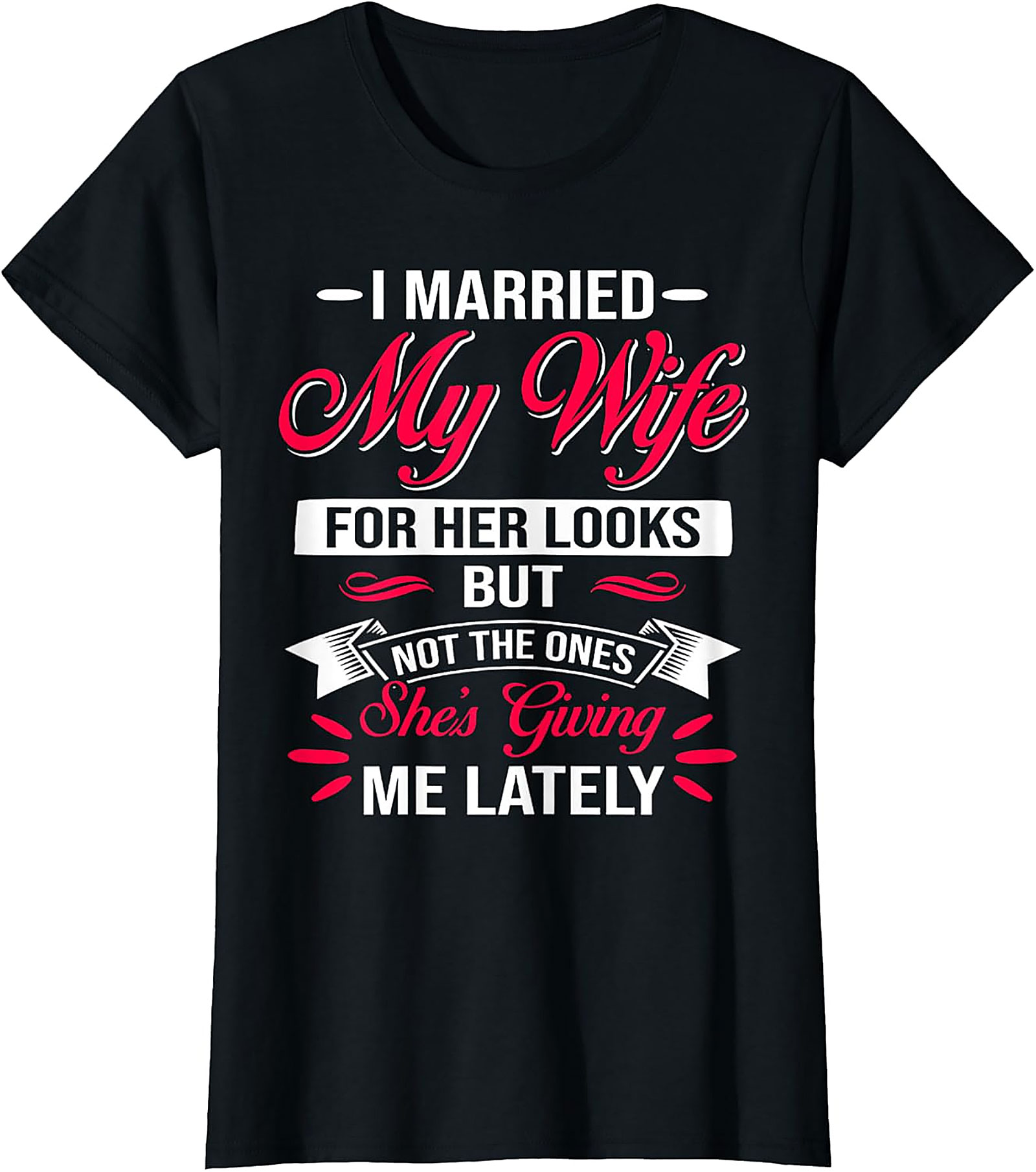 Funny Husband Graphic Tee - I Married My Wife For Her Looks