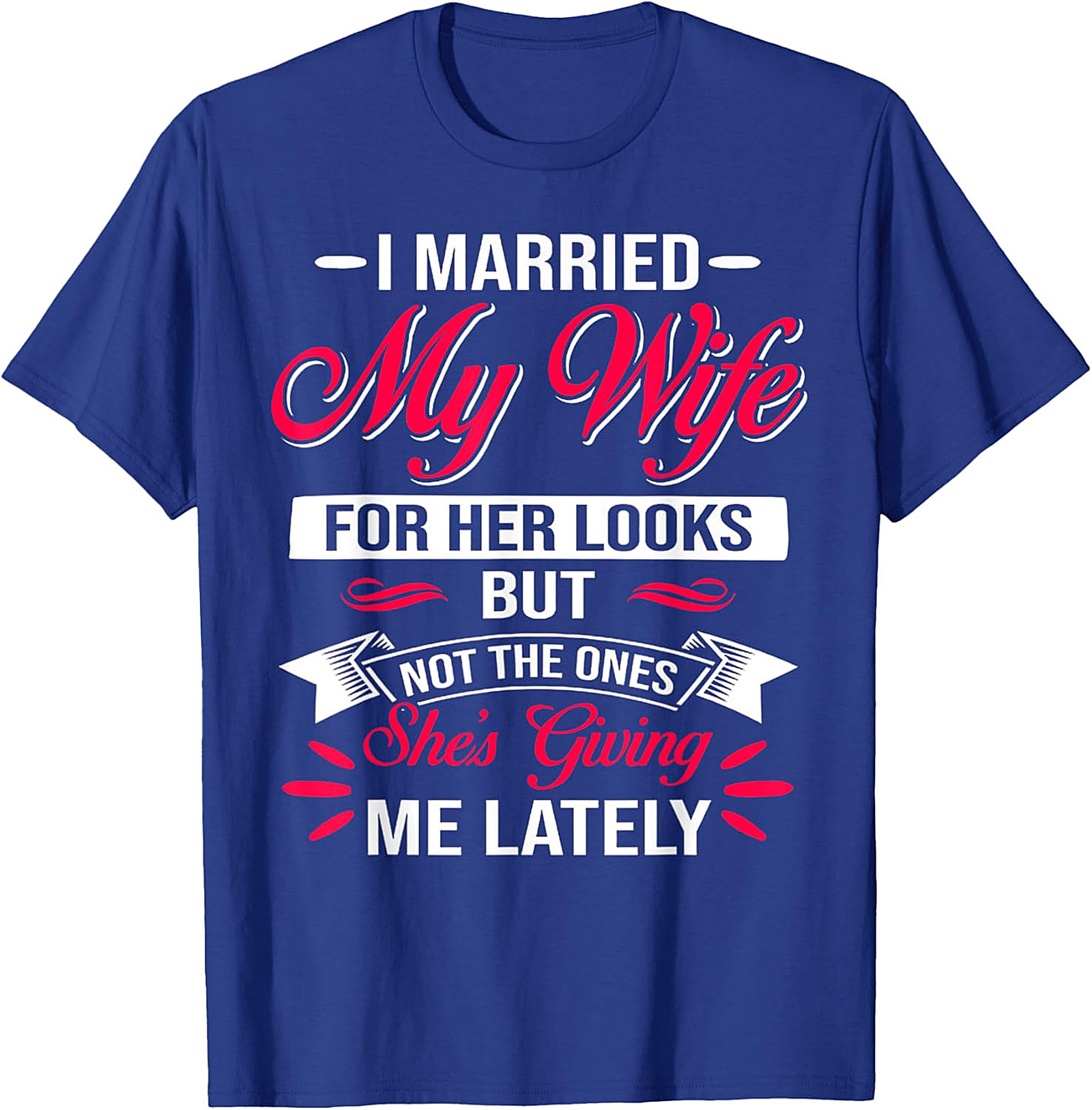 Funny Husband Graphic Tee - I Married My Wife For Her Looks