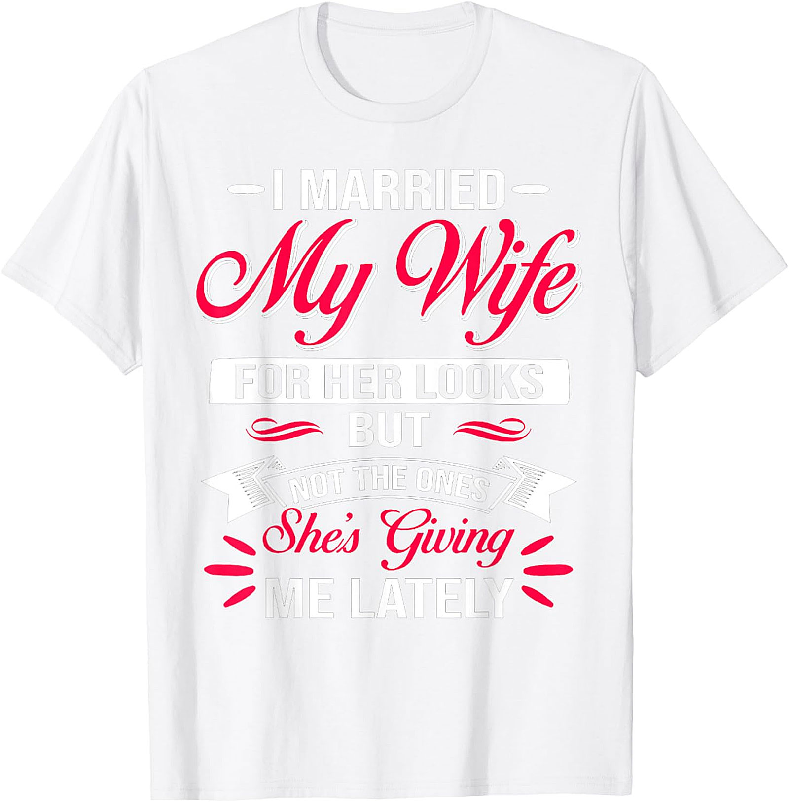 Funny Husband Graphic Tee - I Married My Wife For Her Looks