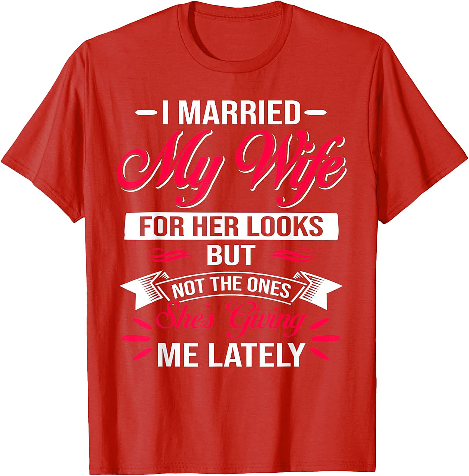 Funny Husband Graphic Tee - I Married My Wife For Her Looks