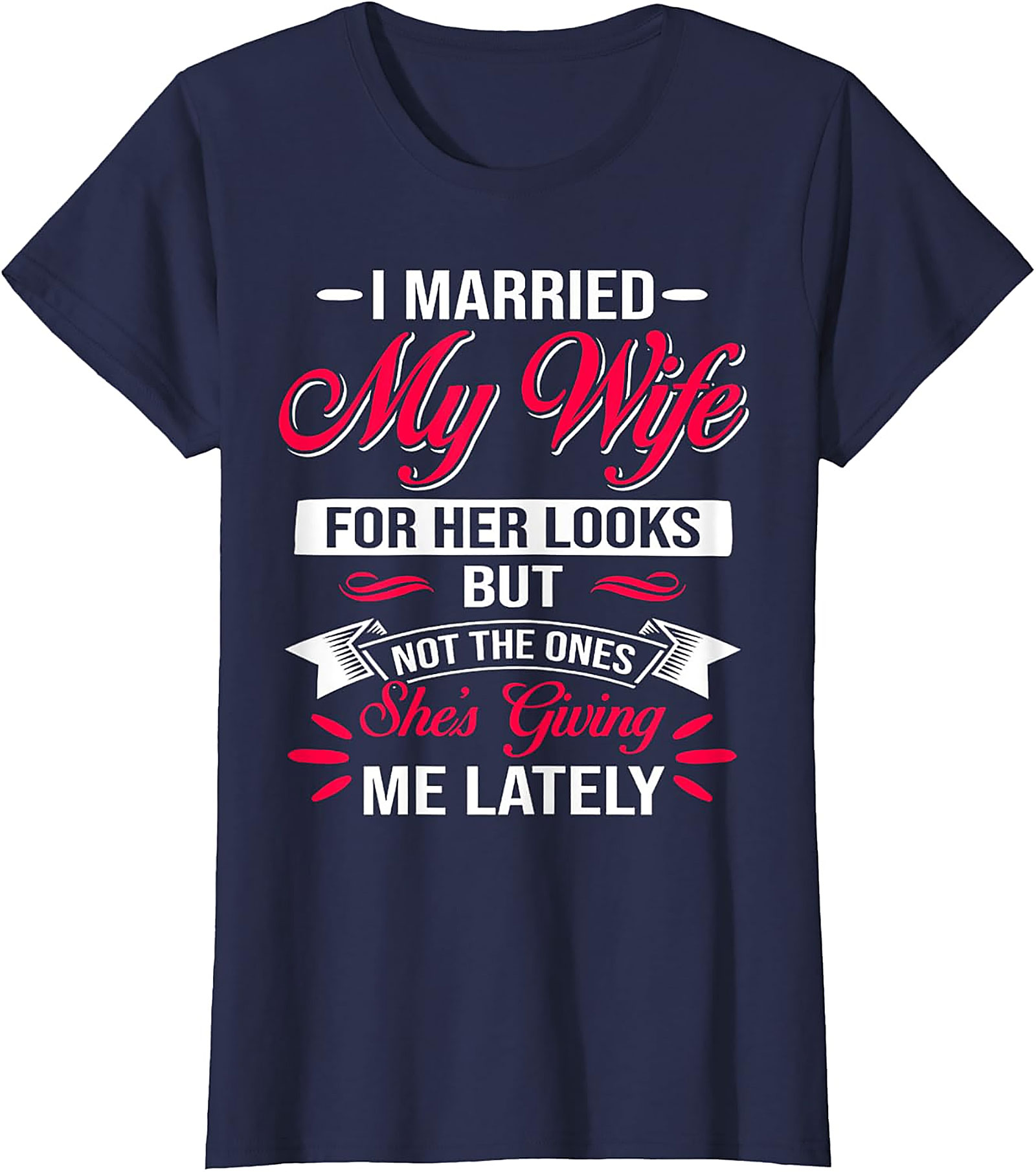 Funny Husband Graphic Tee - I Married My Wife For Her Looks