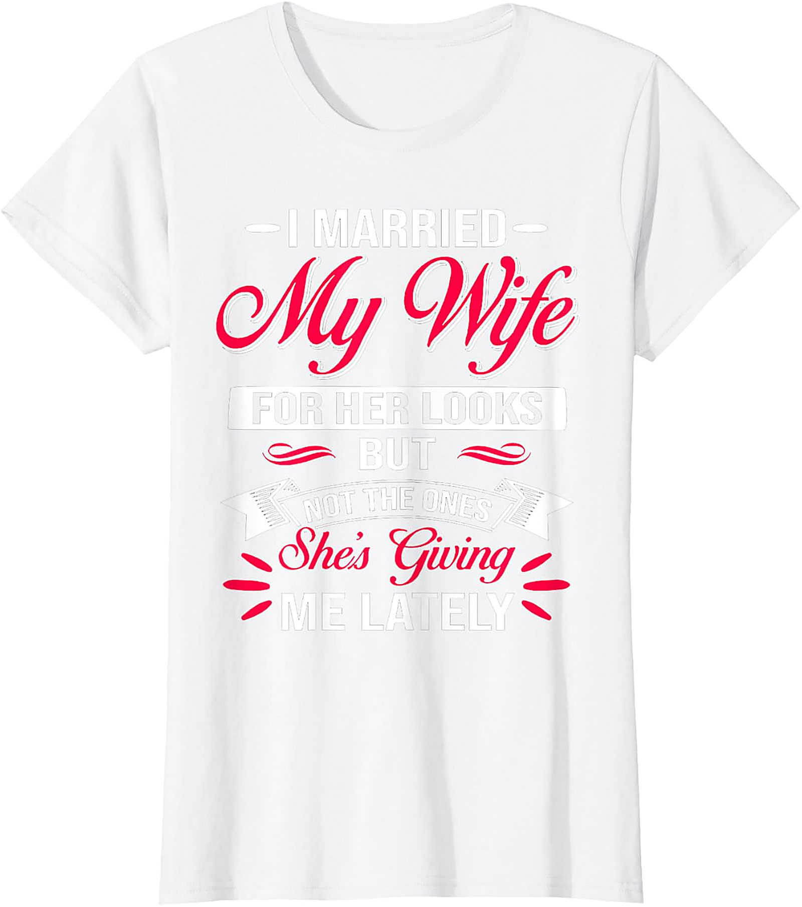 Funny Husband Graphic Tee - I Married My Wife For Her Looks