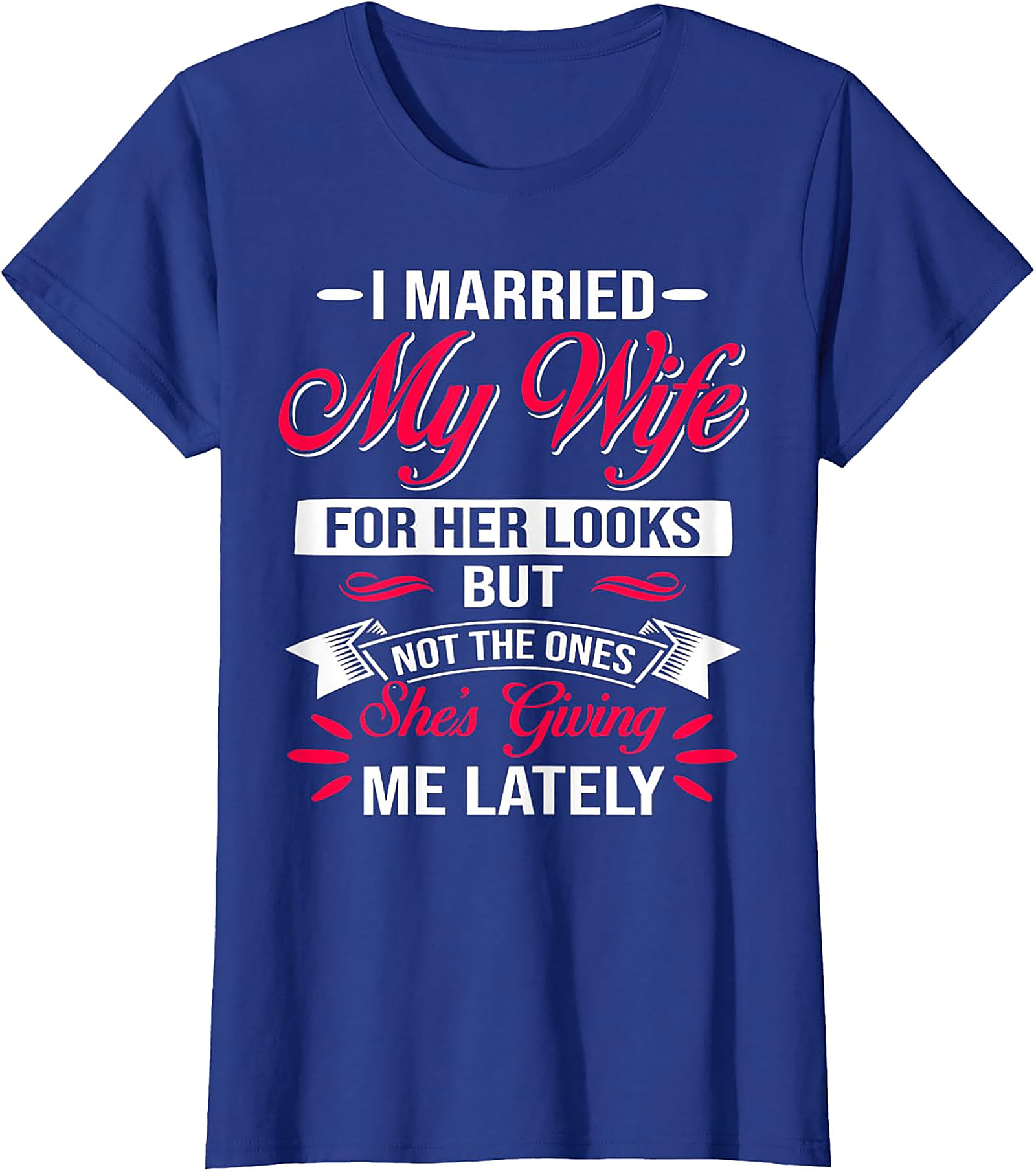 Funny Husband Graphic Tee - I Married My Wife For Her Looks