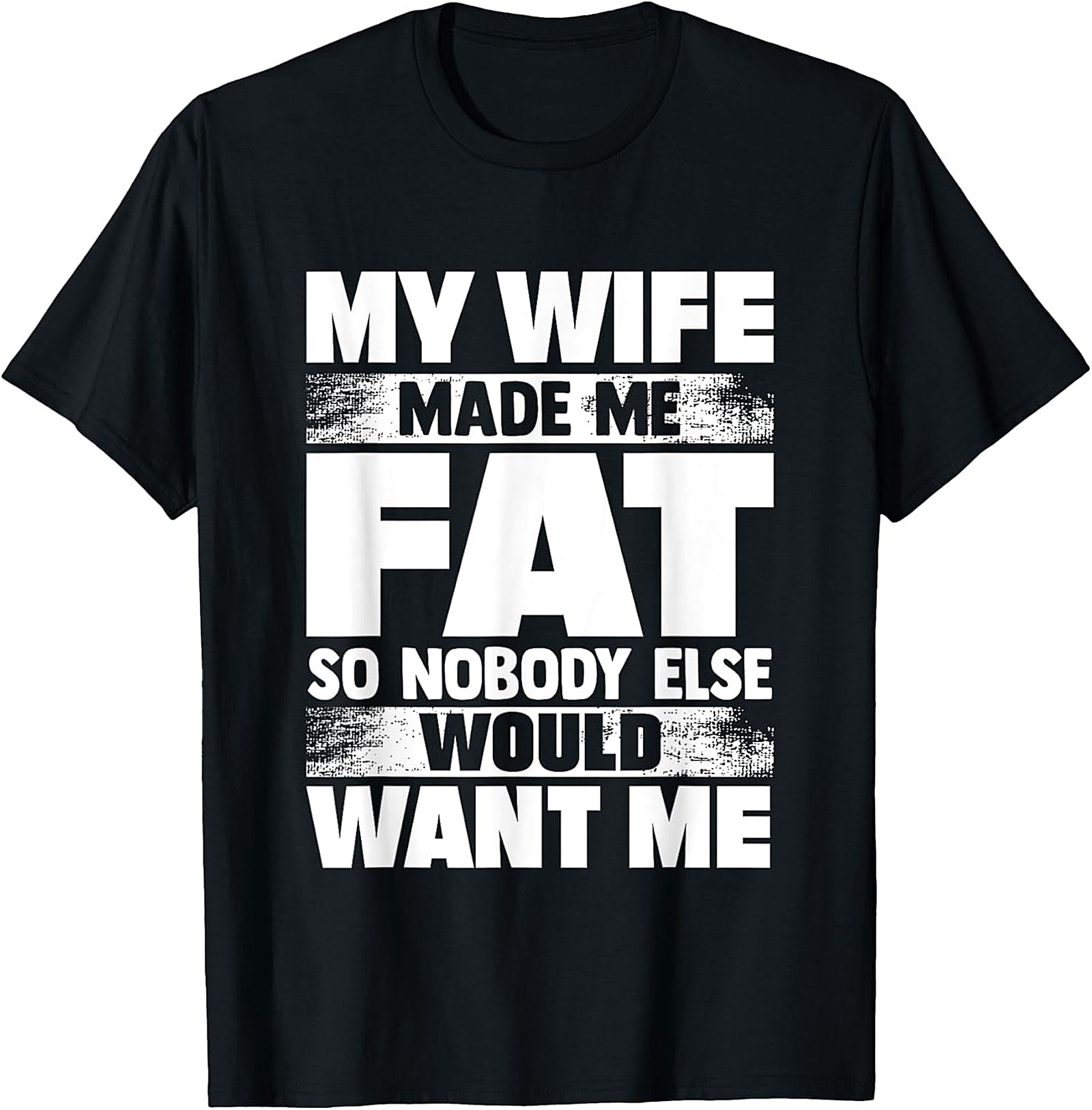 My Wife Made Me Fat T-Shirt | Funny Husband Graphic Tee
