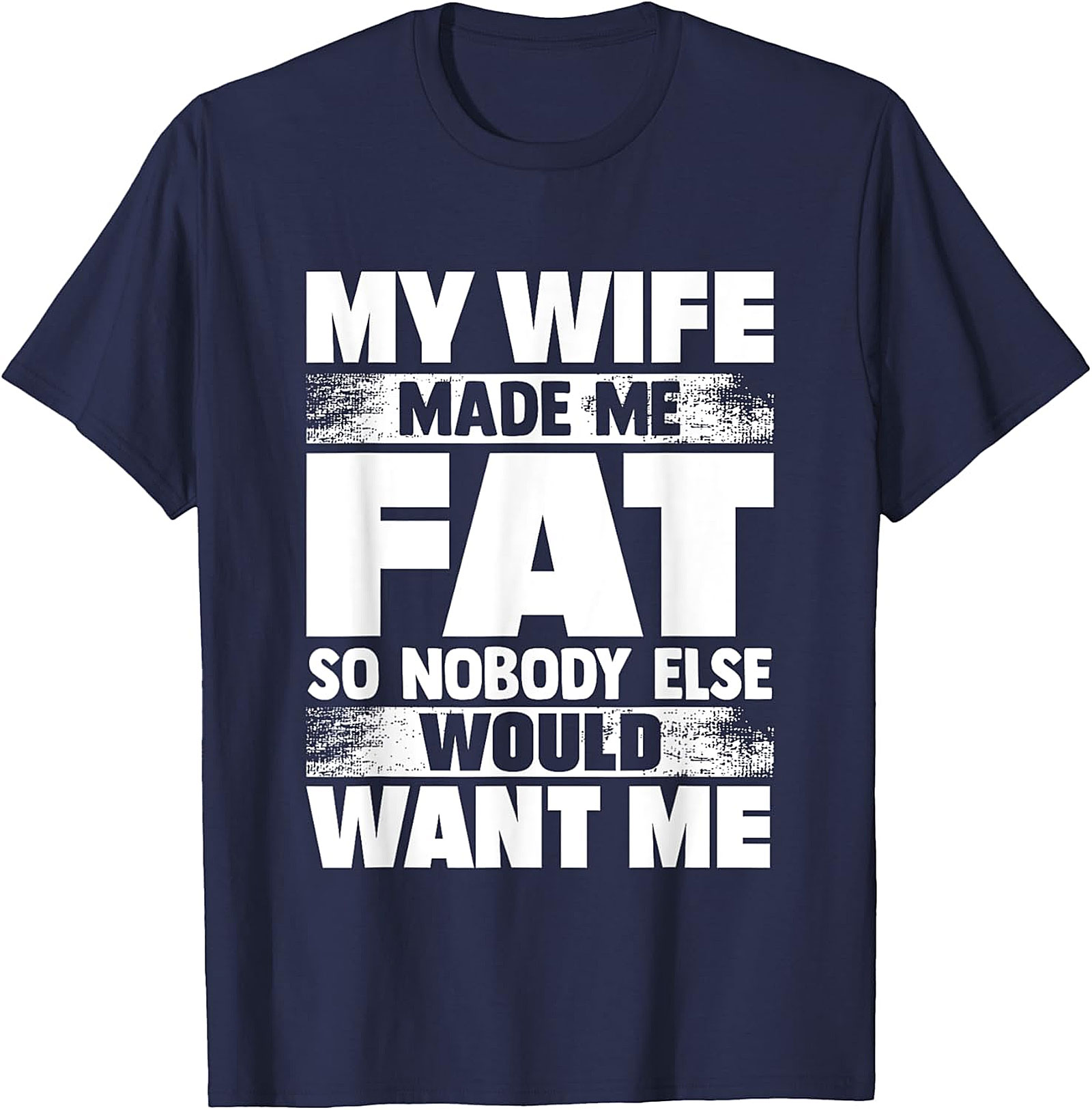 My Wife Made Me Fat T-Shirt | Funny Husband Graphic Tee