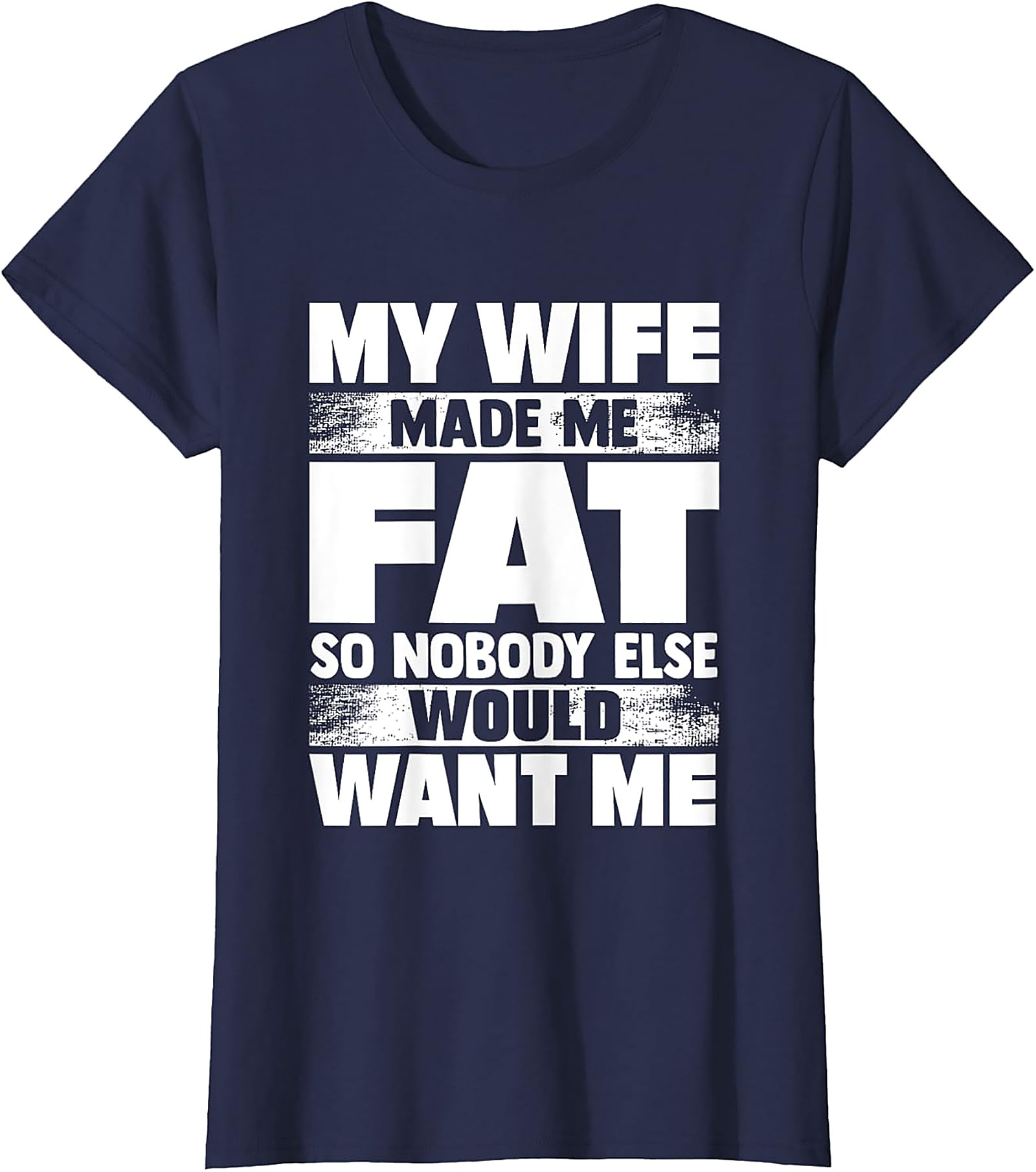 My Wife Made Me Fat T-Shirt | Funny Husband Graphic Tee