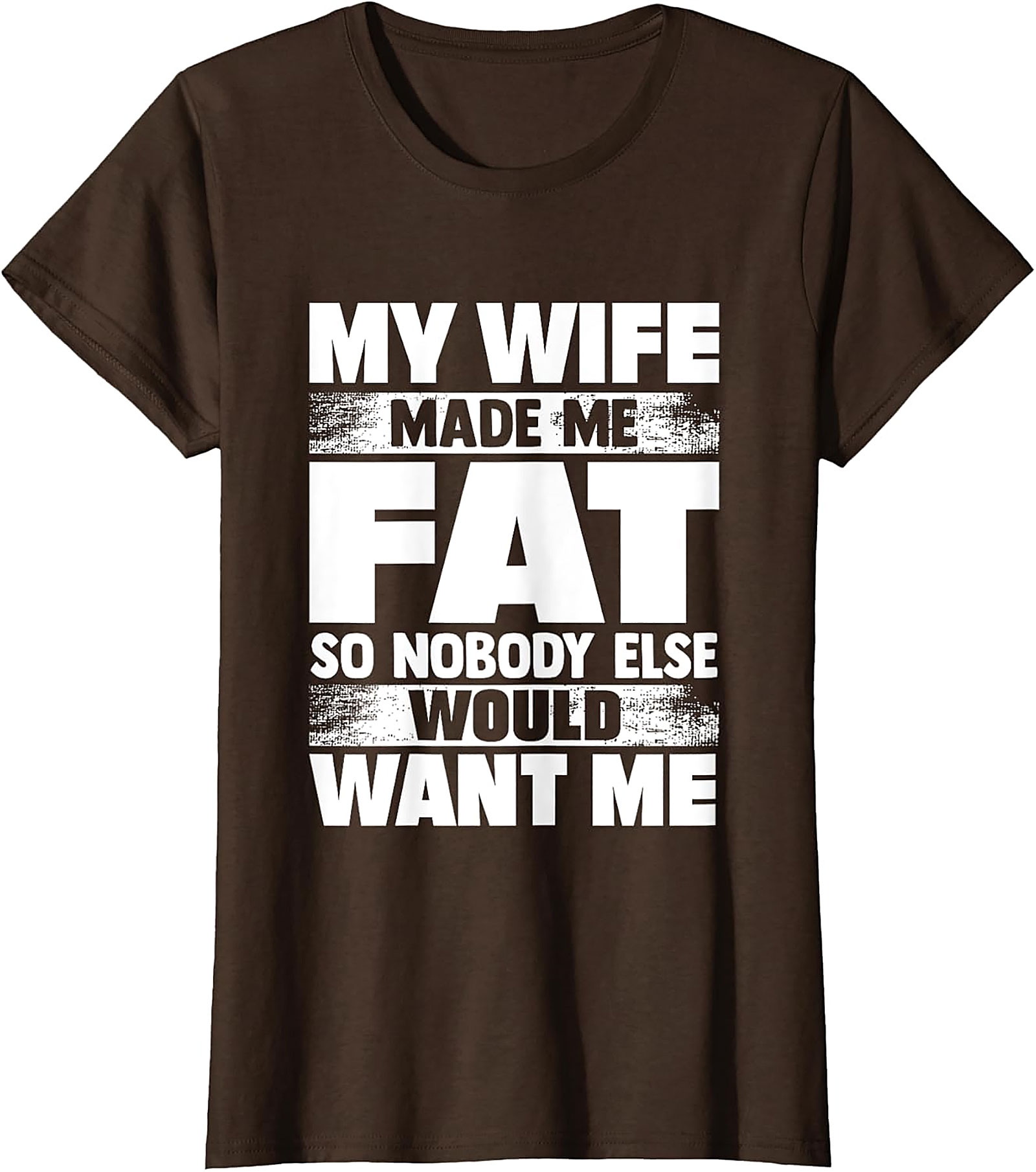 My Wife Made Me Fat T-Shirt | Funny Husband Graphic Tee