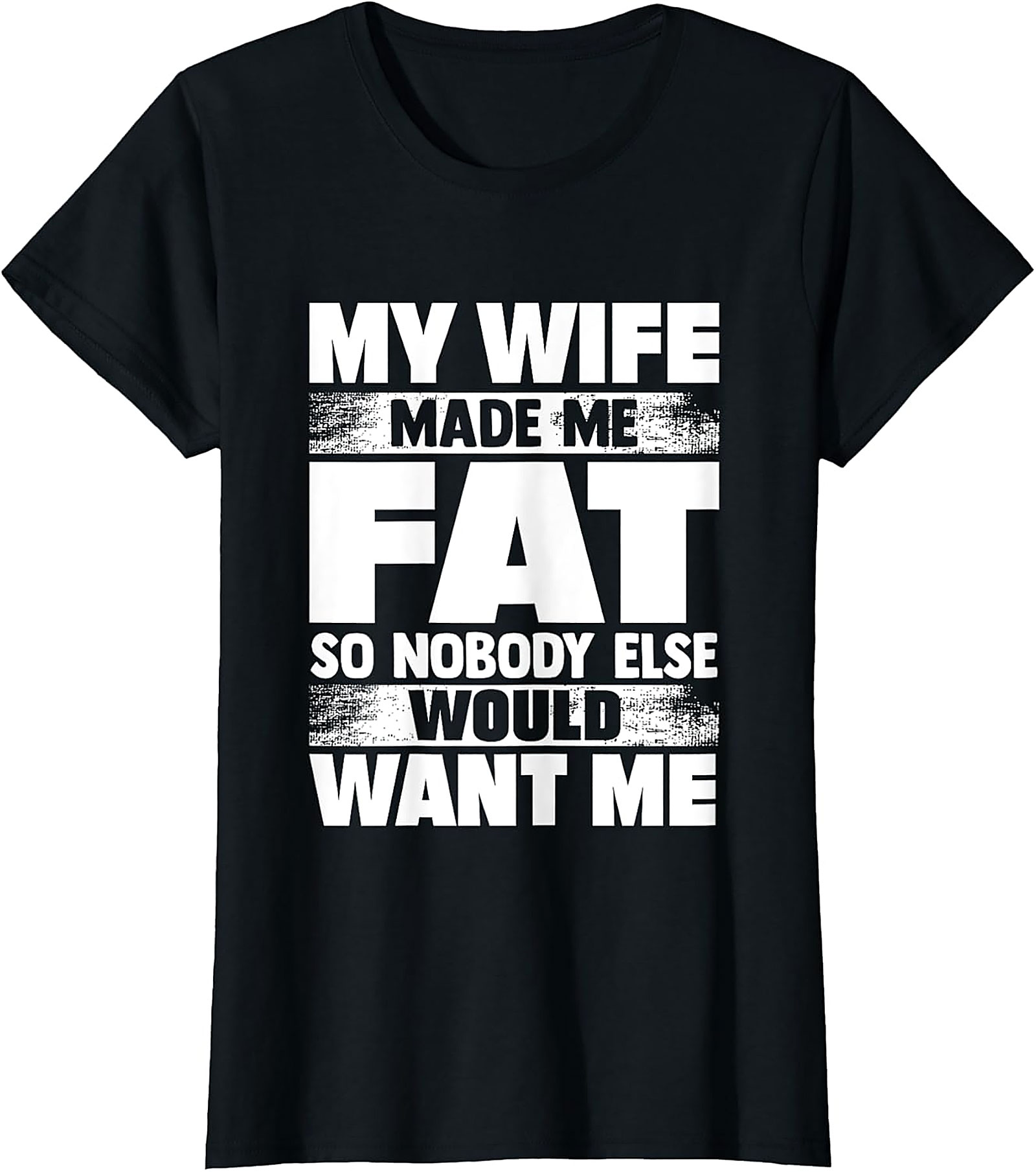 My Wife Made Me Fat T-Shirt | Funny Husband Graphic Tee