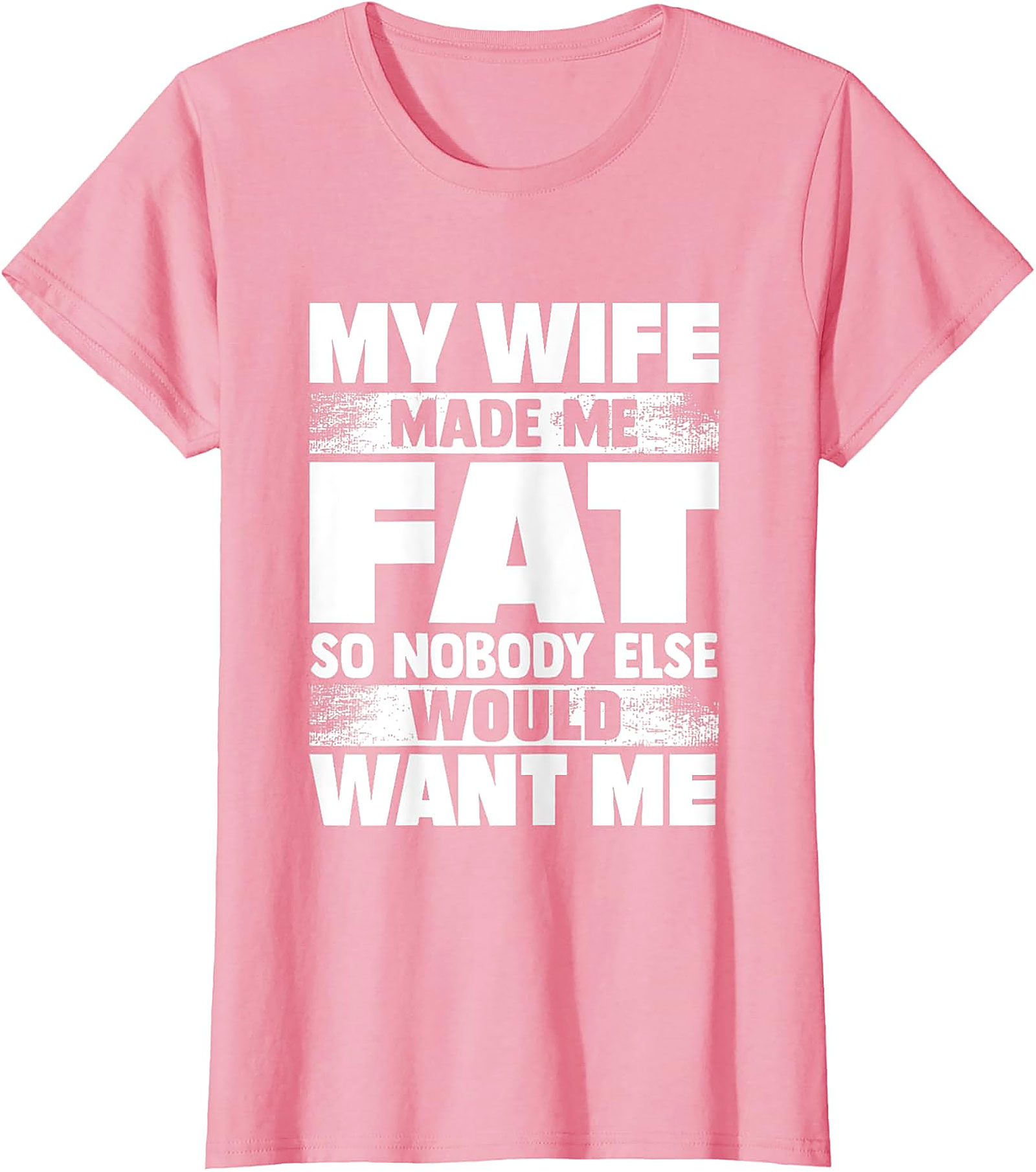 My Wife Made Me Fat T-Shirt | Funny Husband Graphic Tee
