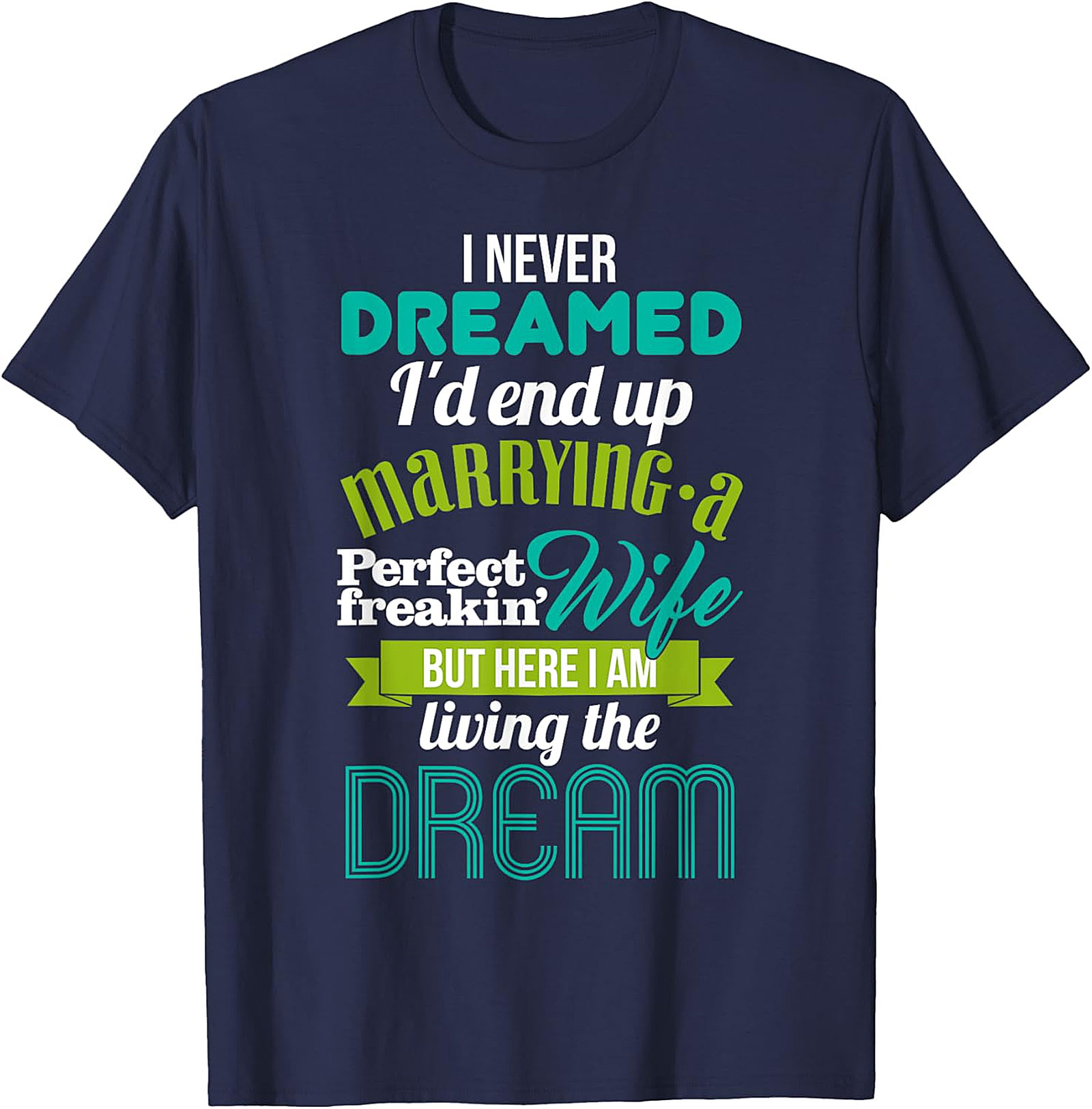 Perfect Wife Funny Husband T-Shirt | Living The Dream Tee