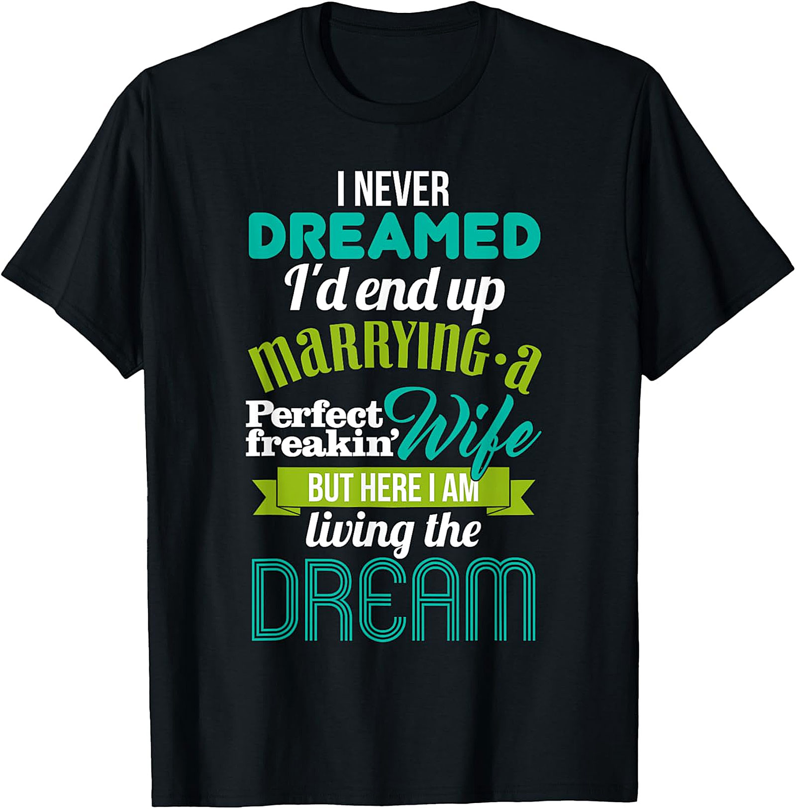 Perfect Wife Funny Husband T-Shirt | Living The Dream Tee