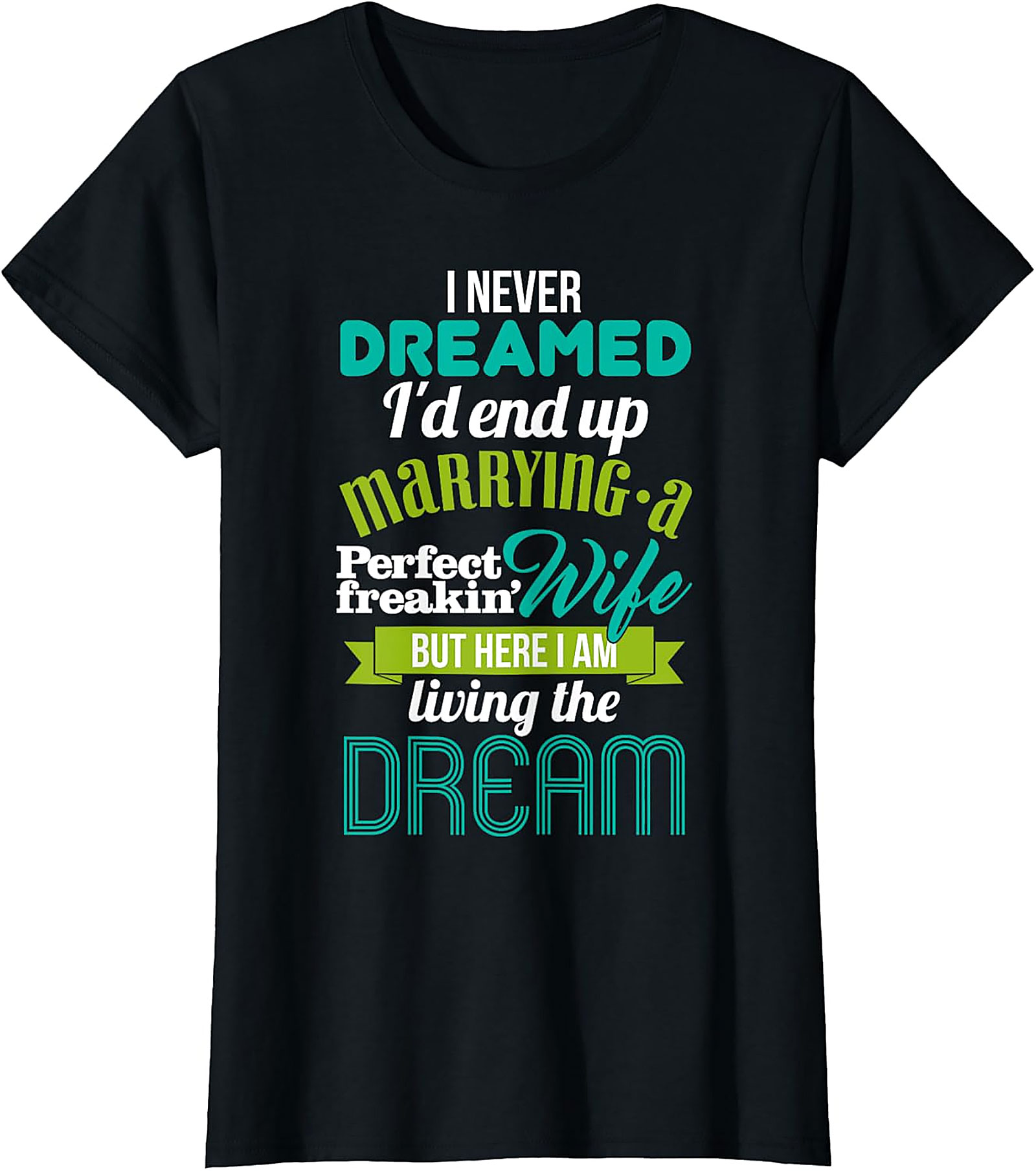 Perfect Wife Funny Husband T-Shirt | Living The Dream Tee