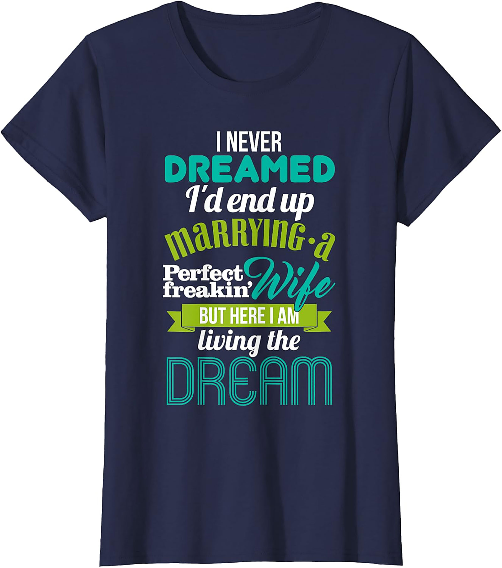 Perfect Wife Funny Husband T-Shirt | Living The Dream Tee