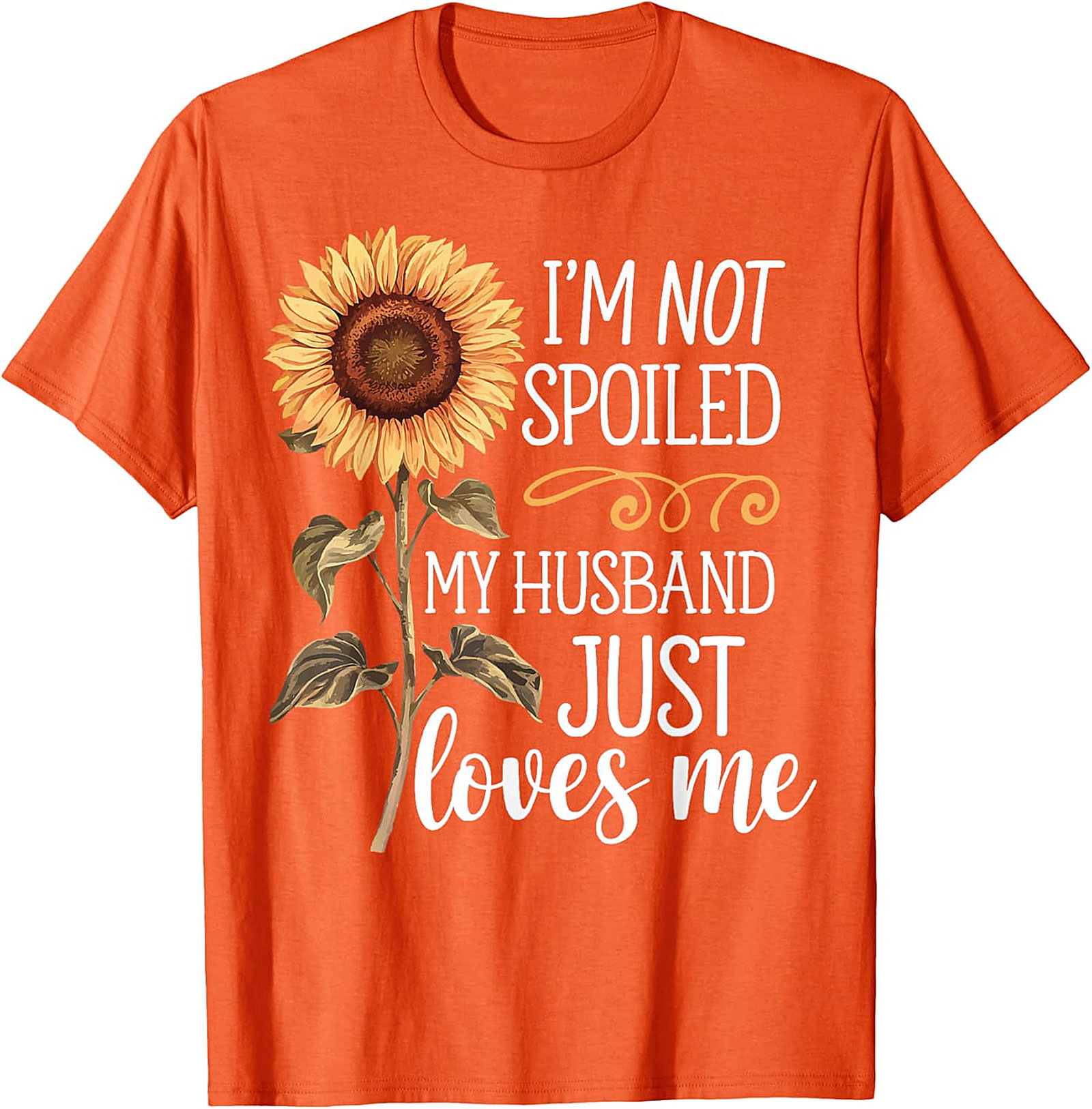 I'm Not Spoiled My Husband Loves Me Sunflower T-Shirt