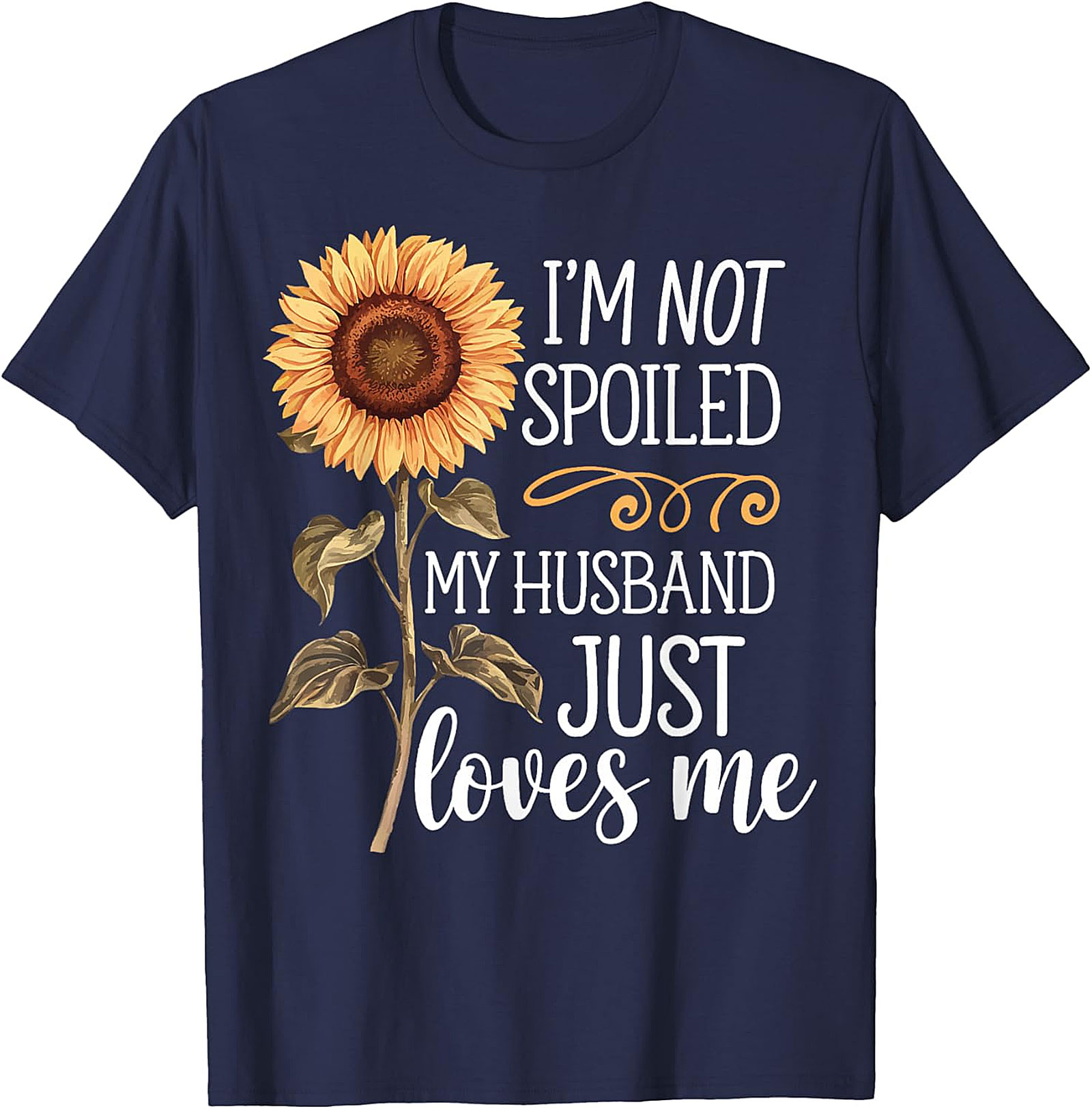 I'm Not Spoiled My Husband Loves Me Sunflower T-Shirt