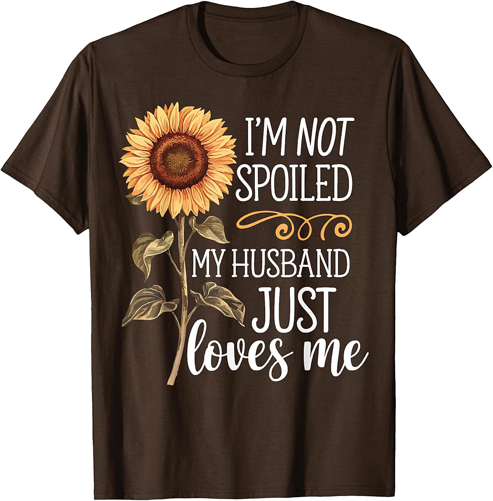 I'm Not Spoiled My Husband Loves Me Sunflower T-Shirt