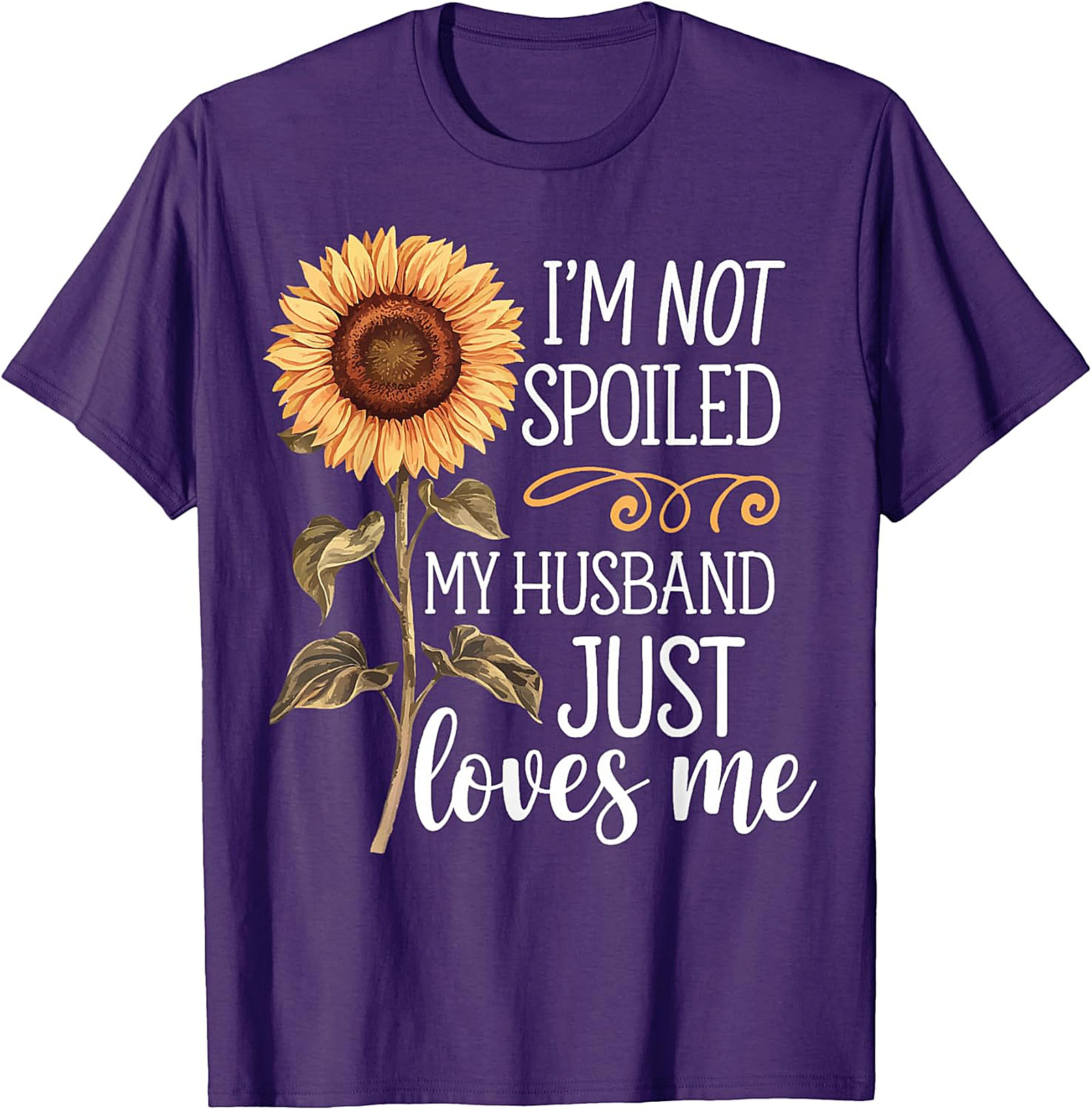I'm Not Spoiled My Husband Loves Me Sunflower T-Shirt