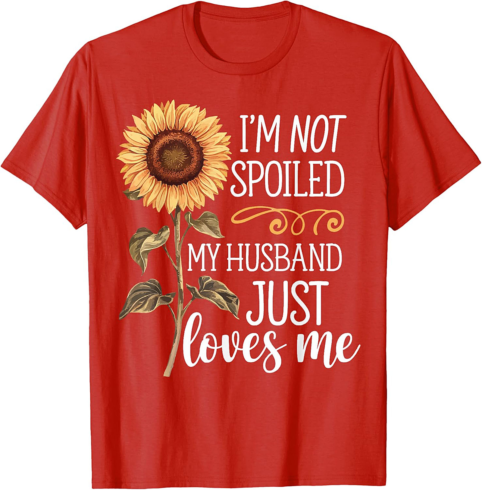 I'm Not Spoiled My Husband Loves Me Sunflower T-Shirt