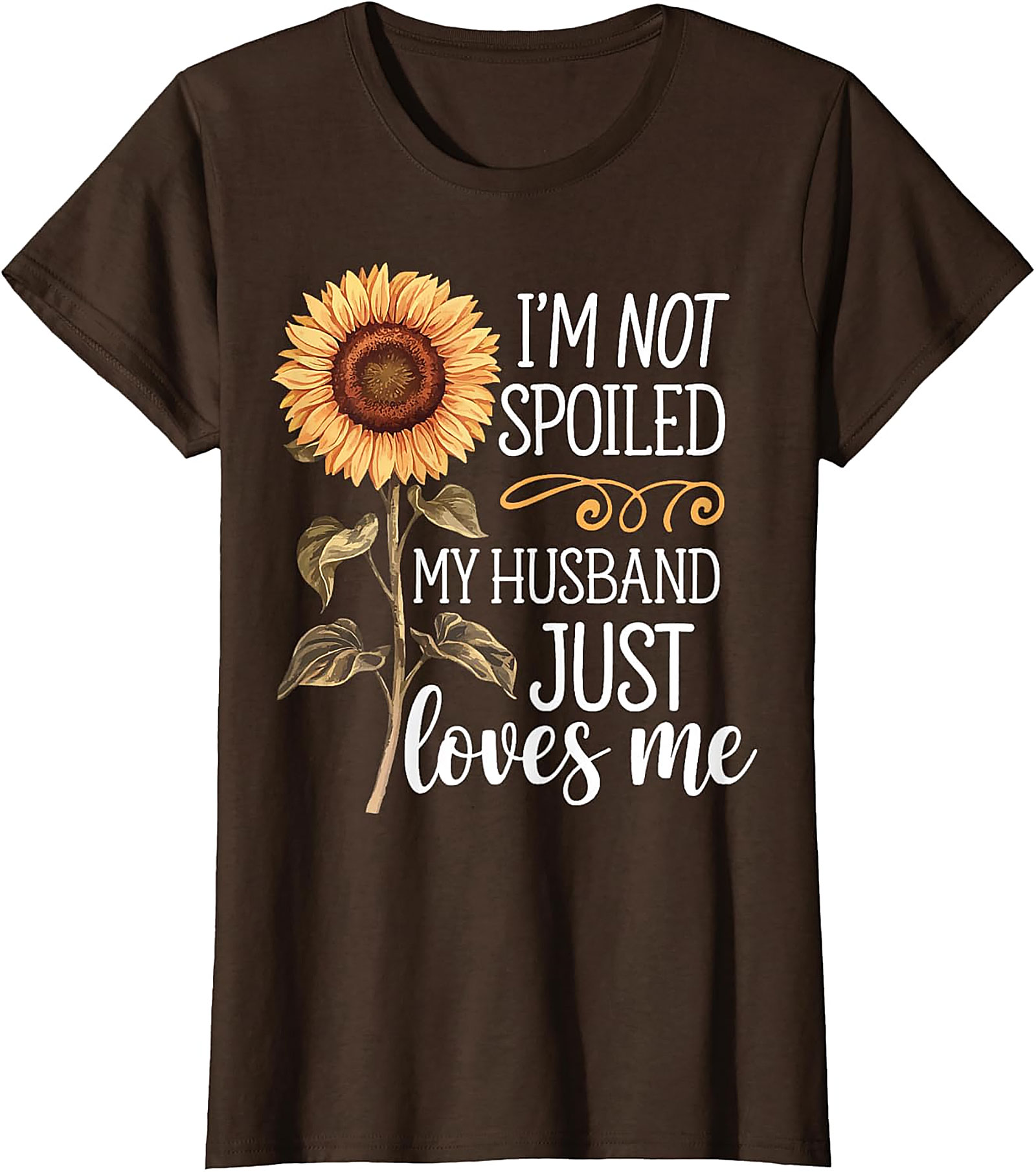 I'm Not Spoiled My Husband Loves Me Sunflower T-Shirt