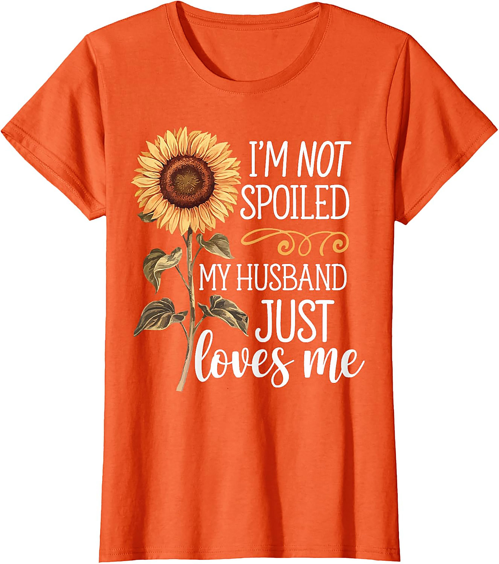 I'm Not Spoiled My Husband Loves Me Sunflower T-Shirt