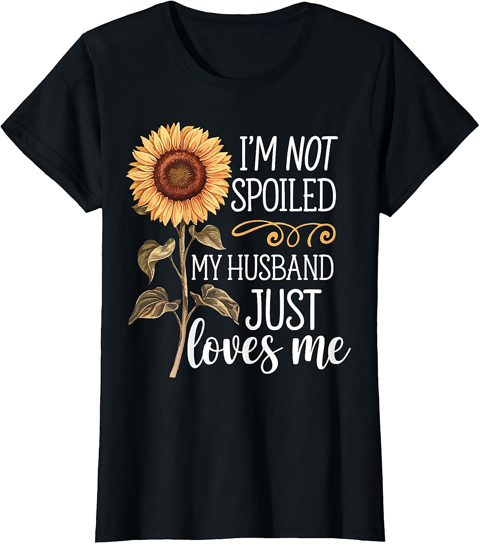 I'm Not Spoiled My Husband Loves Me Sunflower T-Shirt