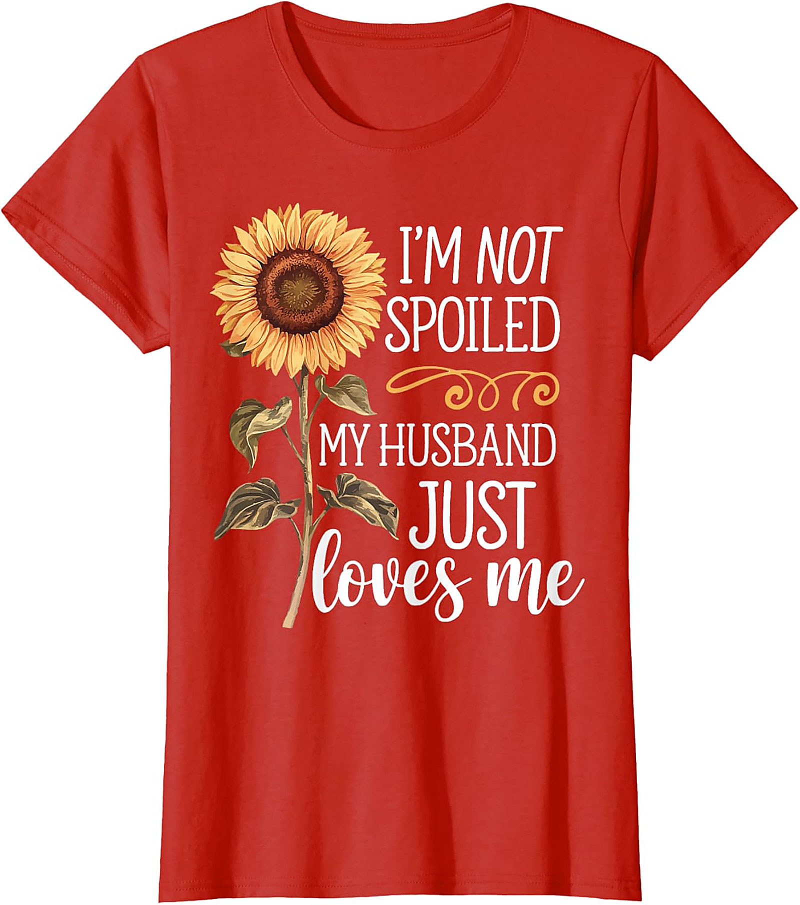 I'm Not Spoiled My Husband Loves Me Sunflower T-Shirt
